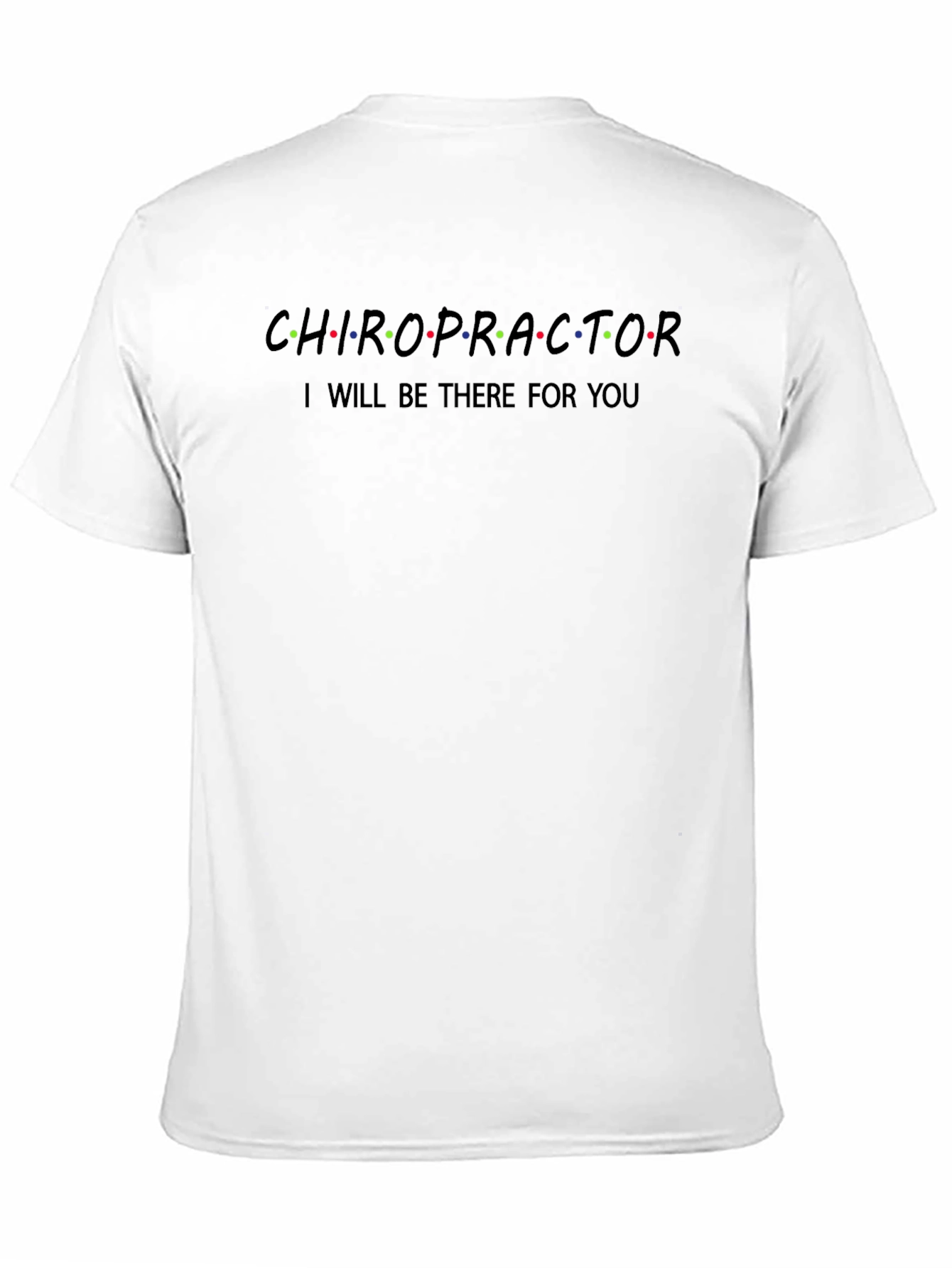Black Chiropractor "I'll Be There For You" Black T-Shirt view 11