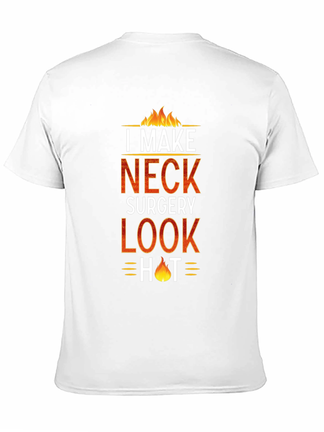 Black I Make Neck Surgery Look Hot T-Shirt view 11