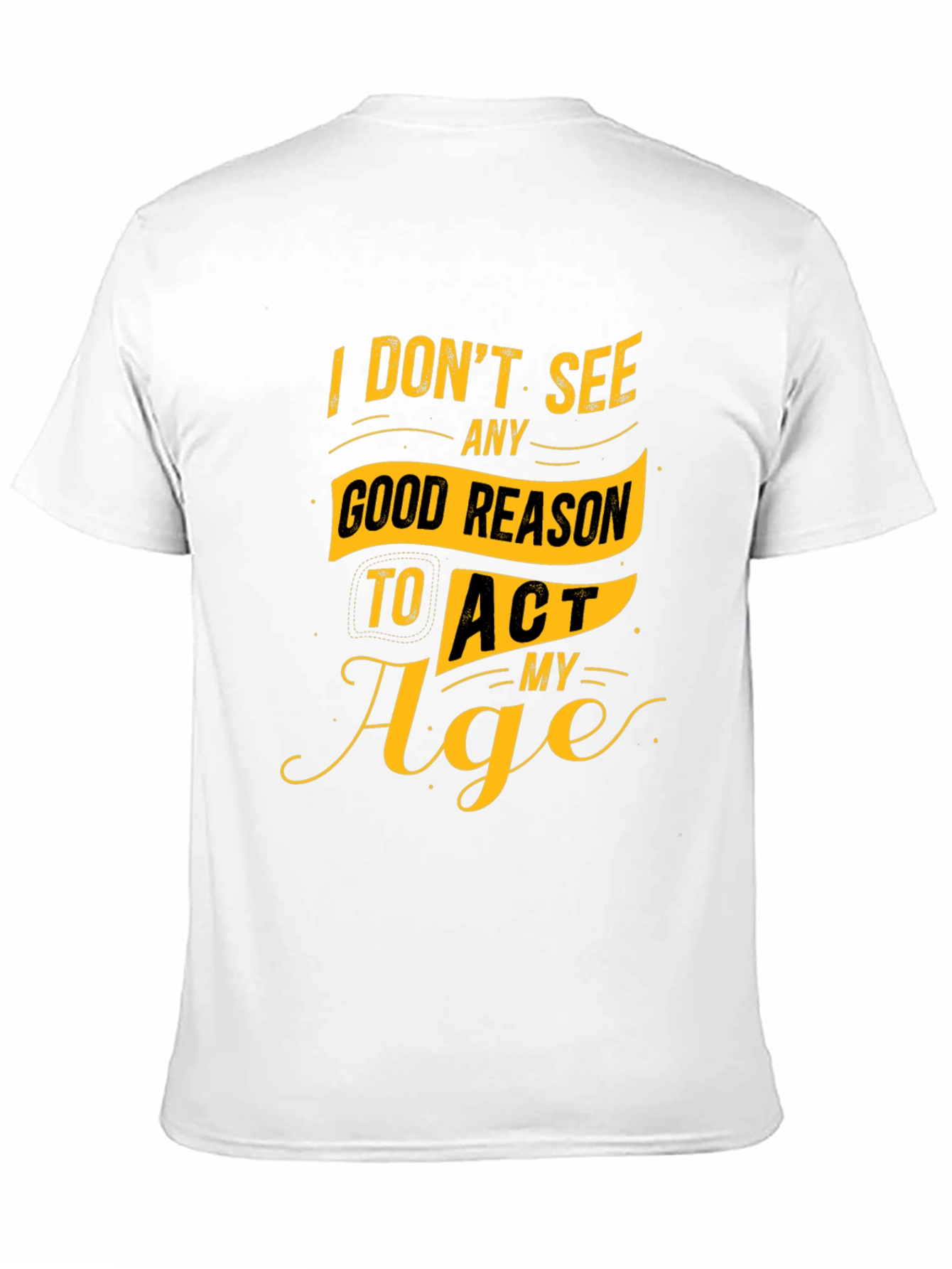 Black Funny Slogan Graphic Tee - I Don't See Any Good Reason to Act My Age view 11