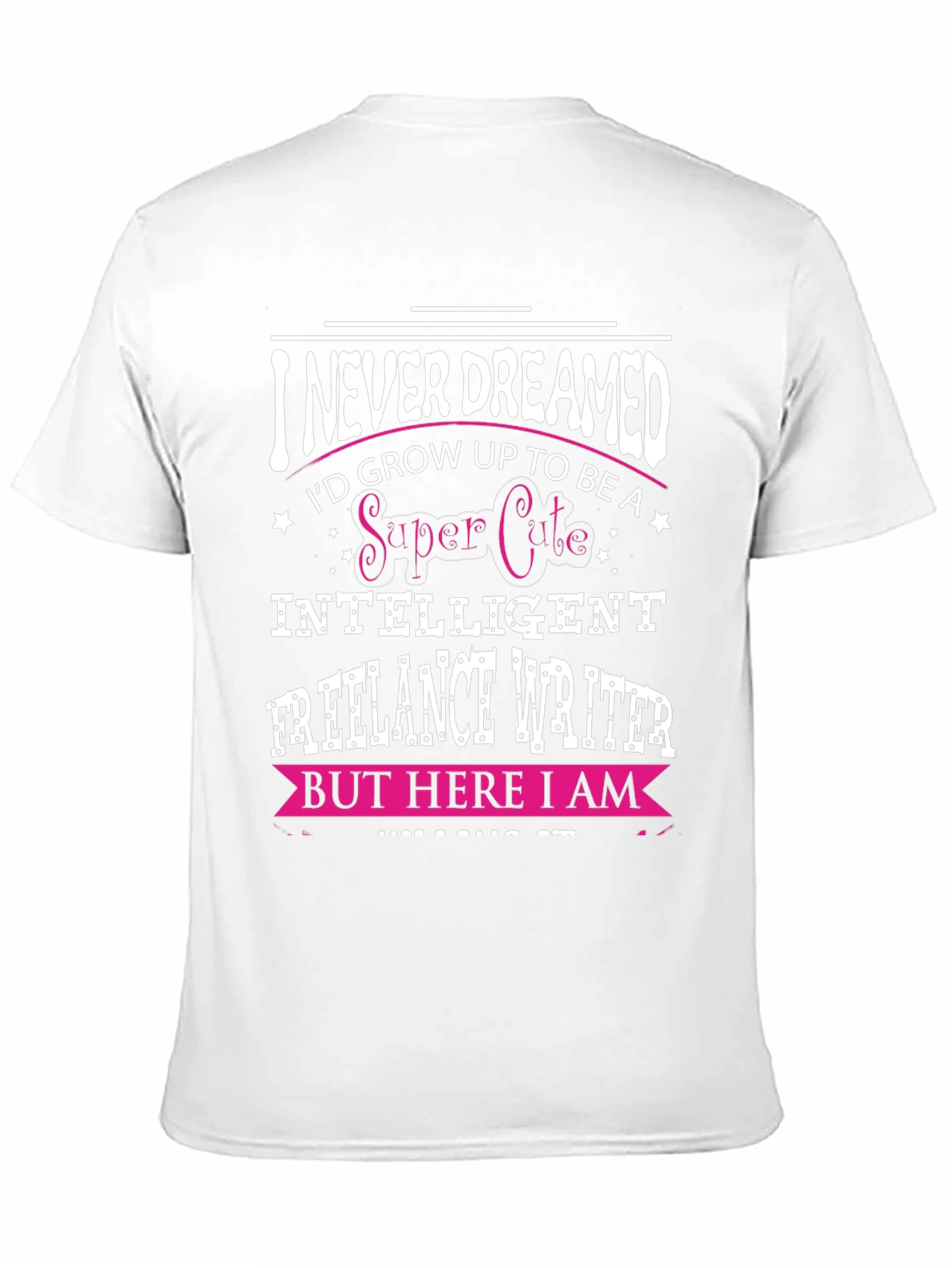 Black I Never Dreamed Funny Freelance Writer T-Shirt view 11