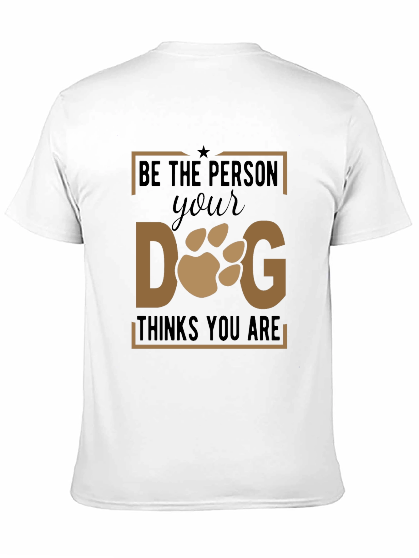 Be The Person Your Dog Thinks You Are T-Shirt - 11