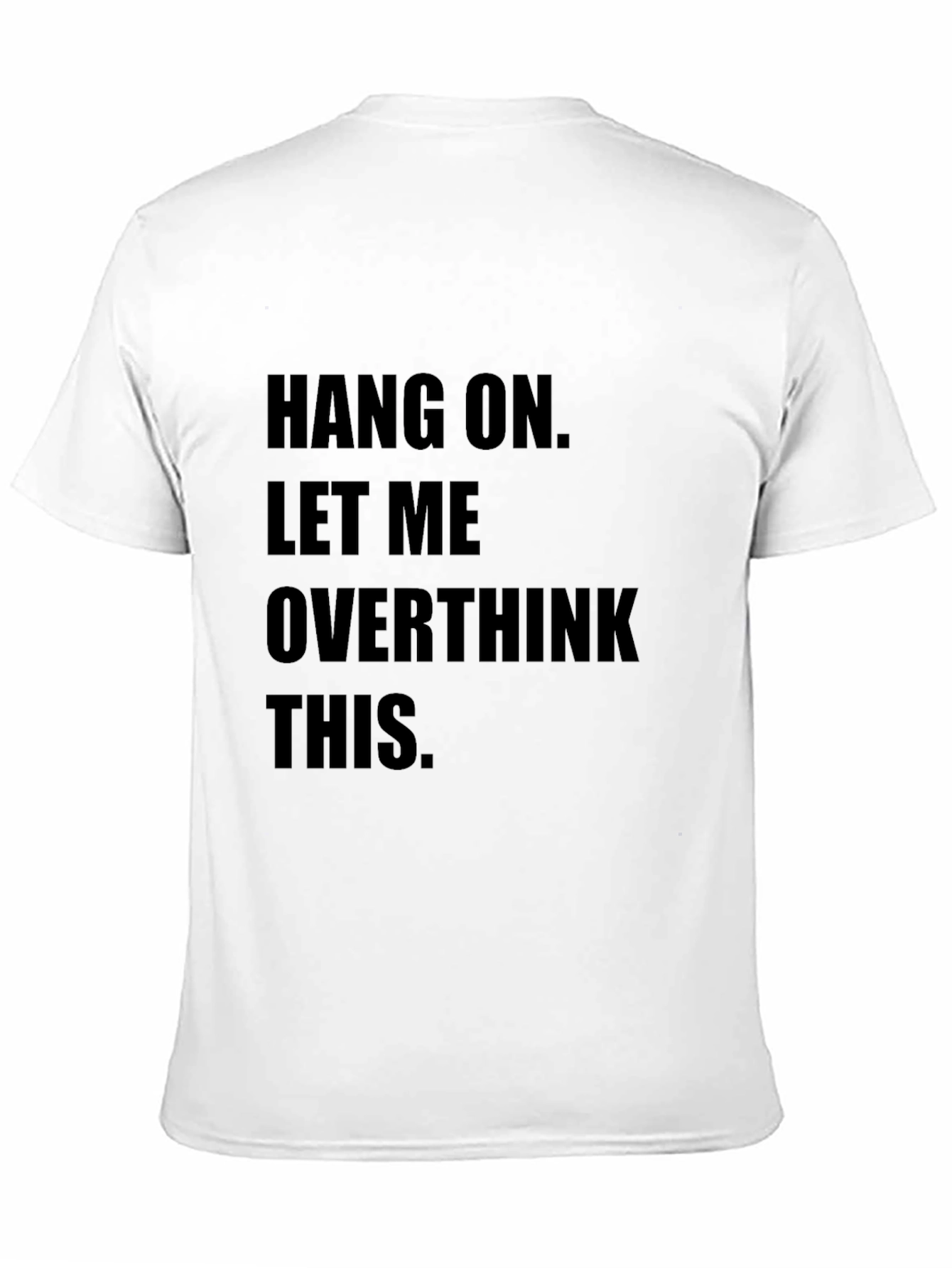 Hang On Overthinking T-Shirt - Funny Sarcastic Tee - 11
