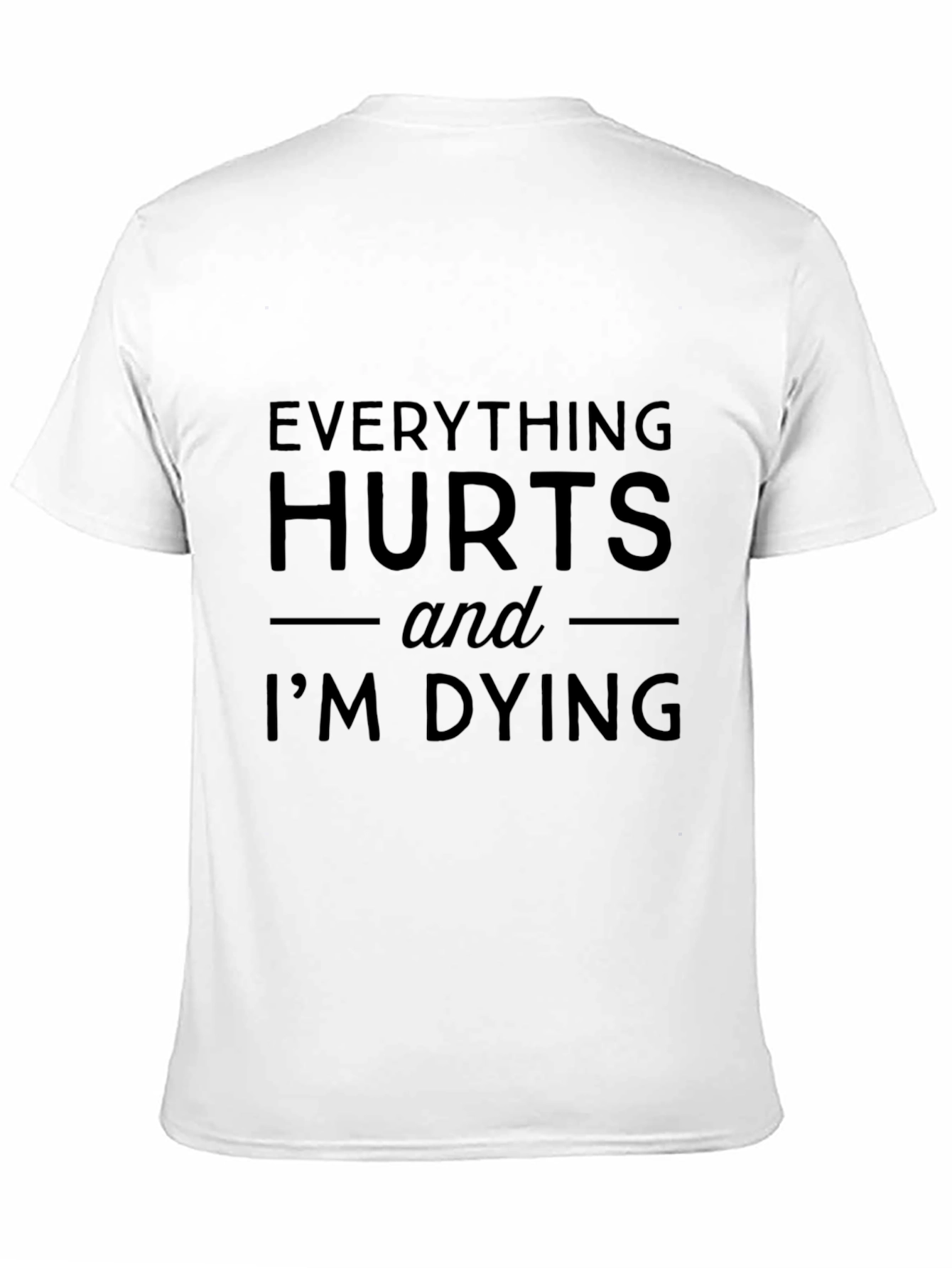 Black Everything Hurts & I'm Dying Graphic T-Shirt view 11