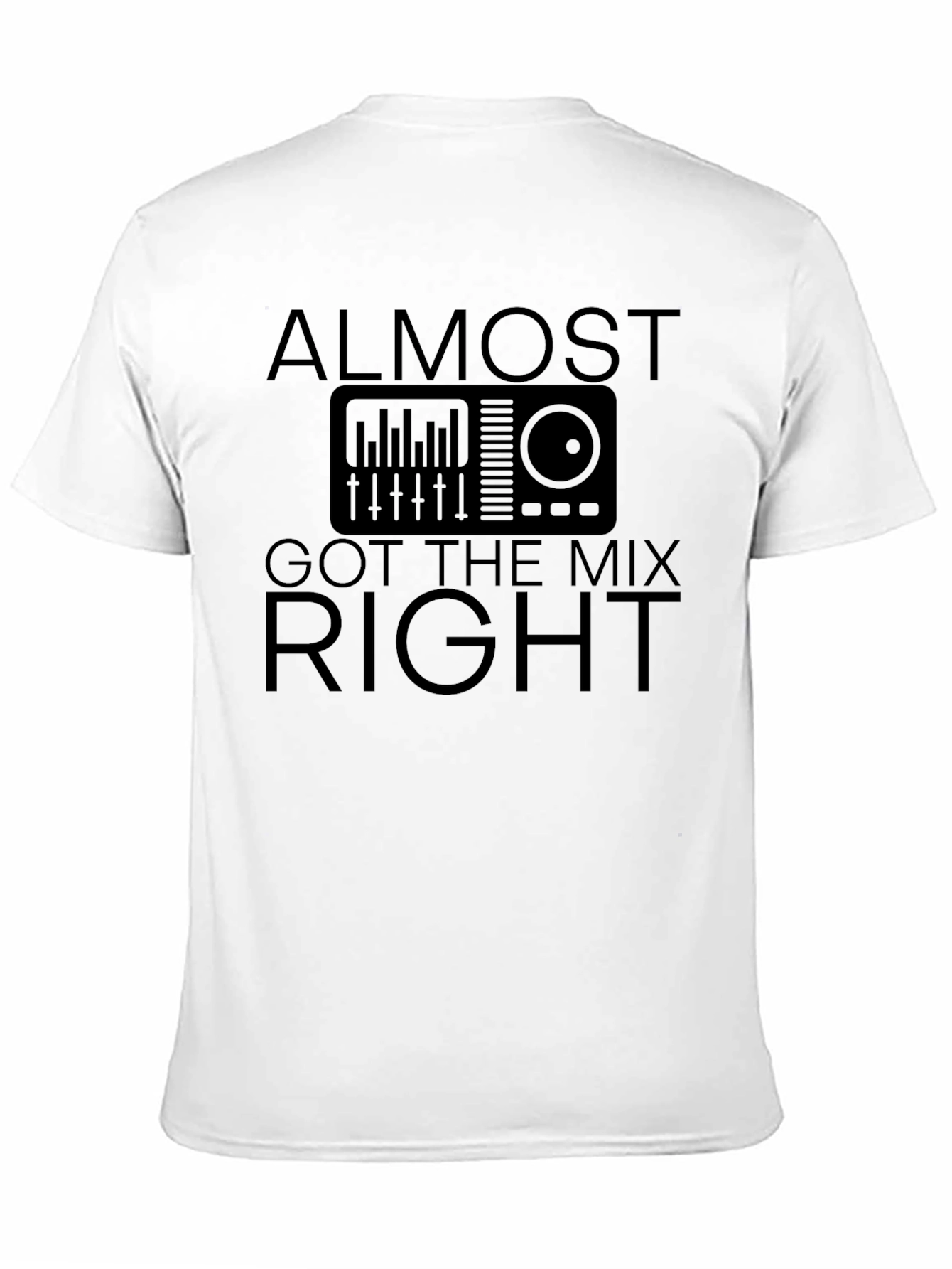 Black Almost Got the Mix Right DJ T-Shirt view 11