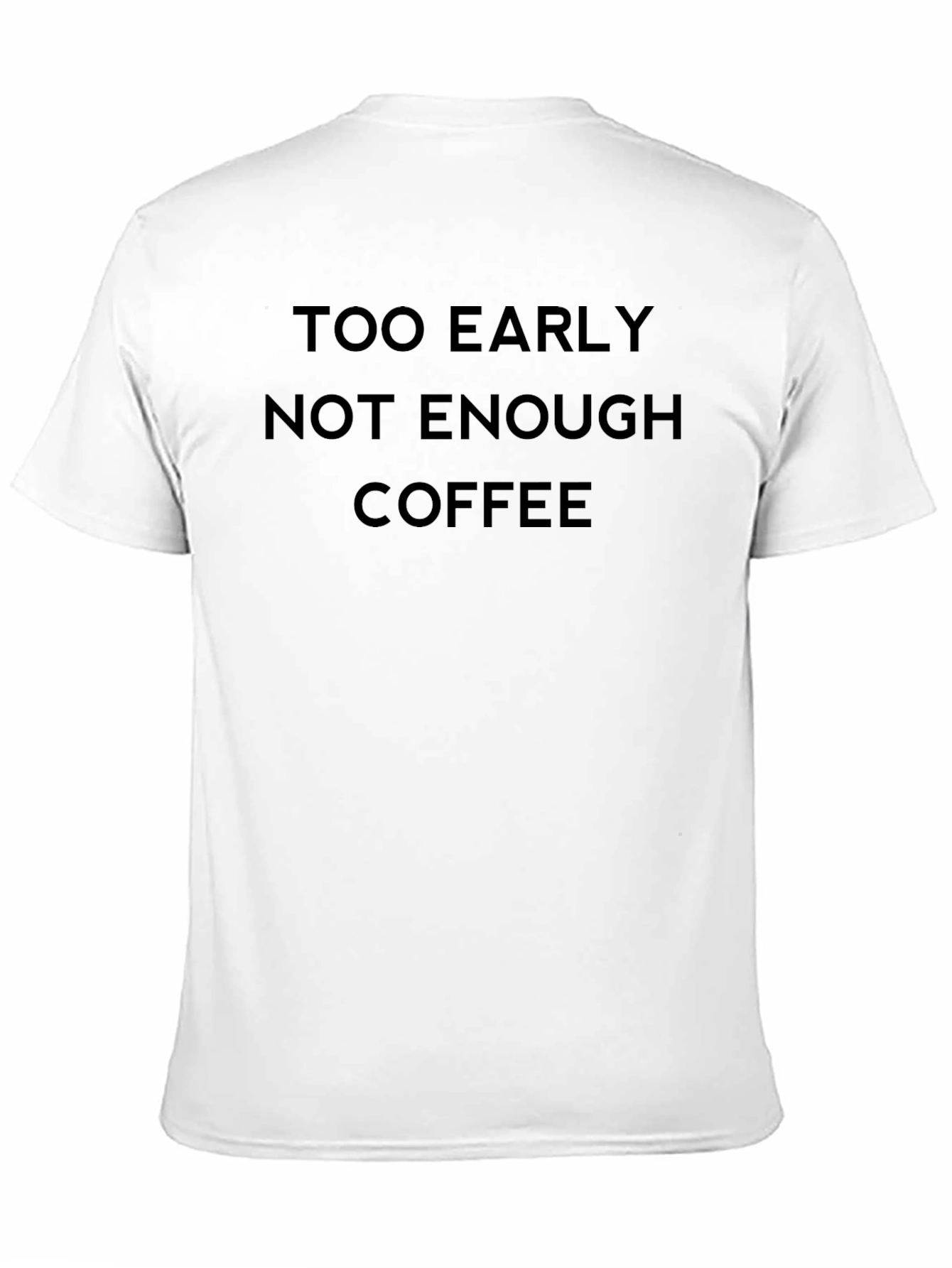 Black Too Early Not Enough Coffee T-Shirt view 11
