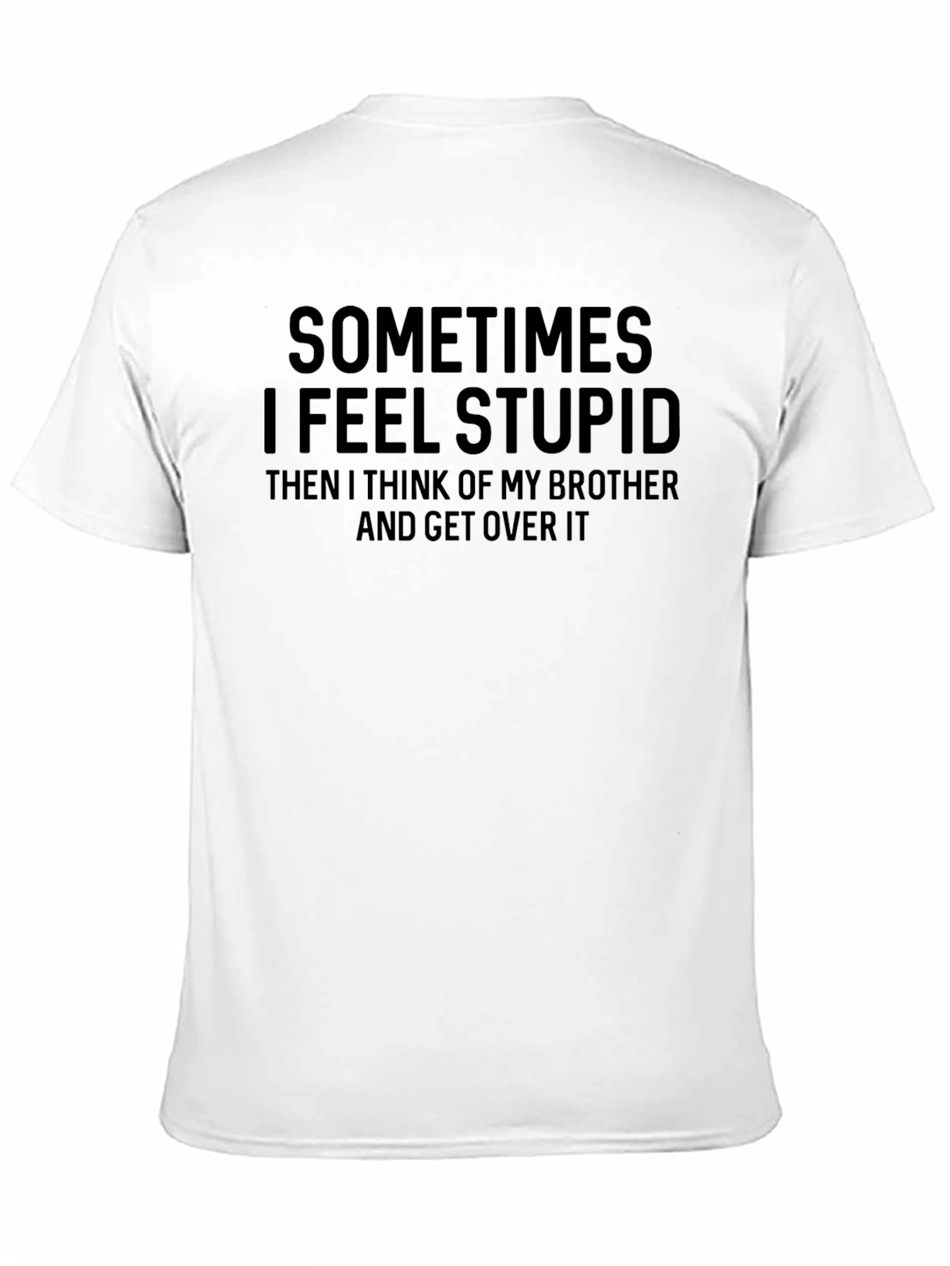 Black Funny Brother T-Shirt - Sometimes I Feel Stupid view 11