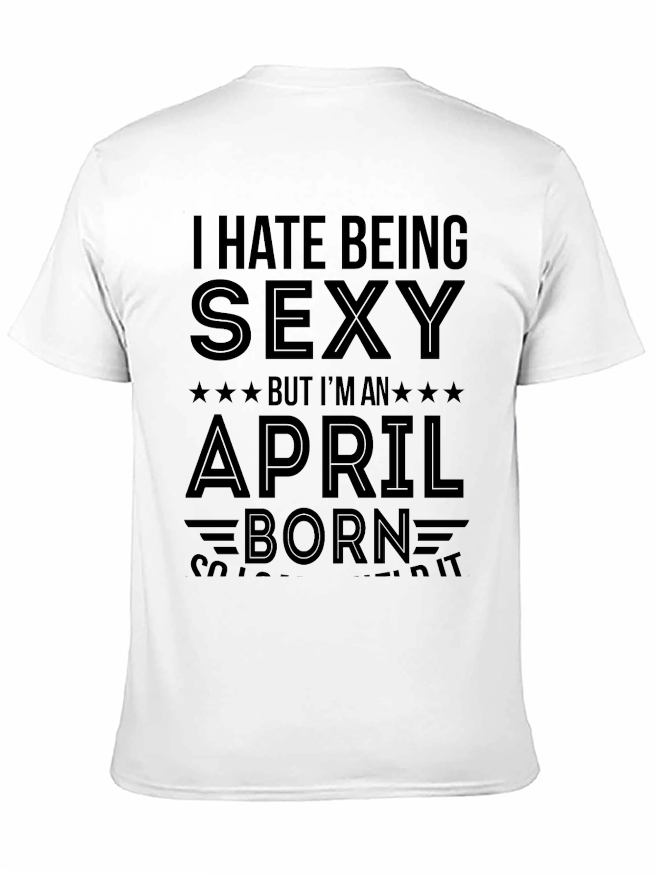 Black I Hate Being Sexy April Born Black T-Shirt view 11