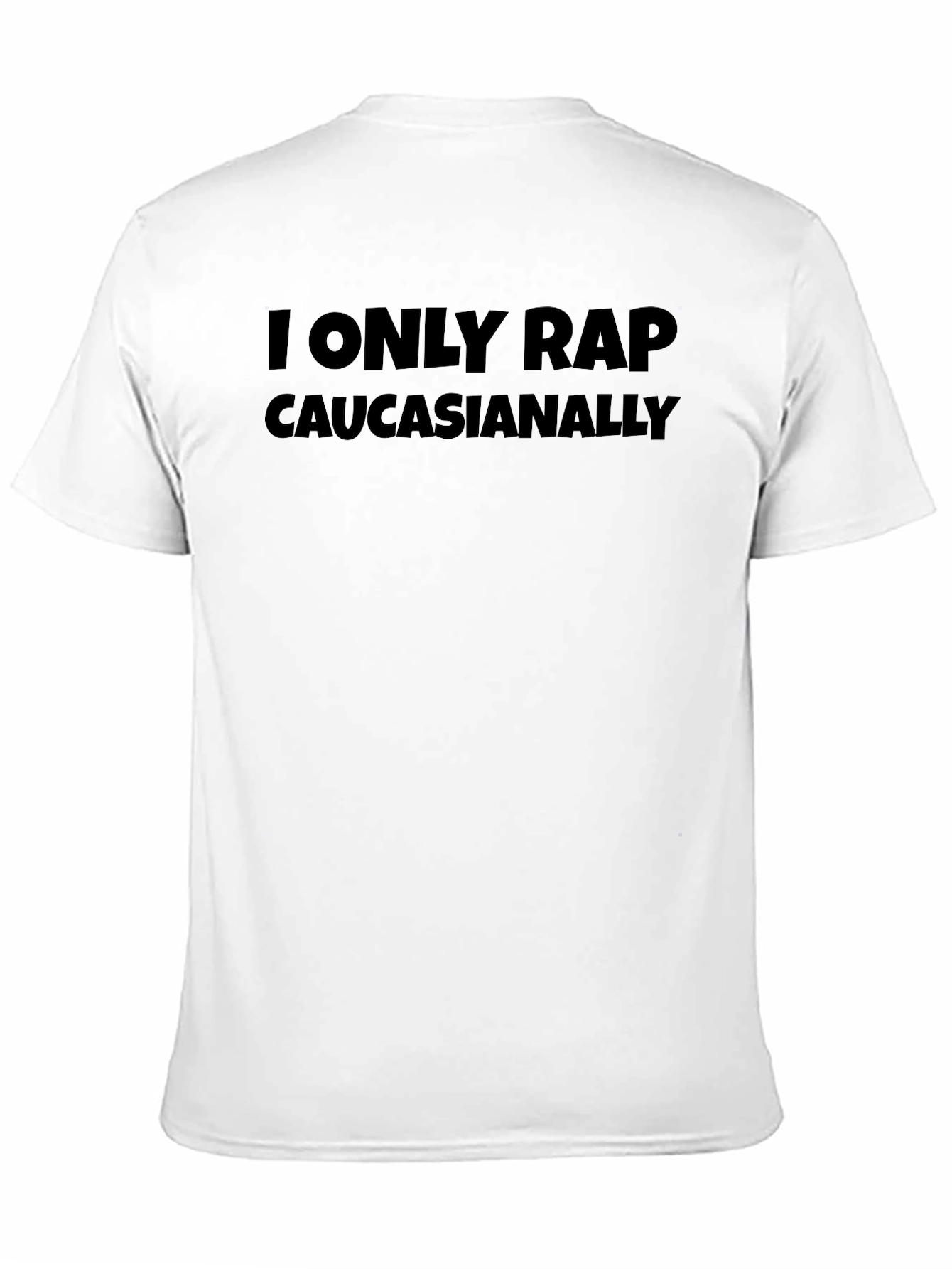 Black I Only Rap Caucasianally T-Shirt - Humorous Graphic Tee view 11