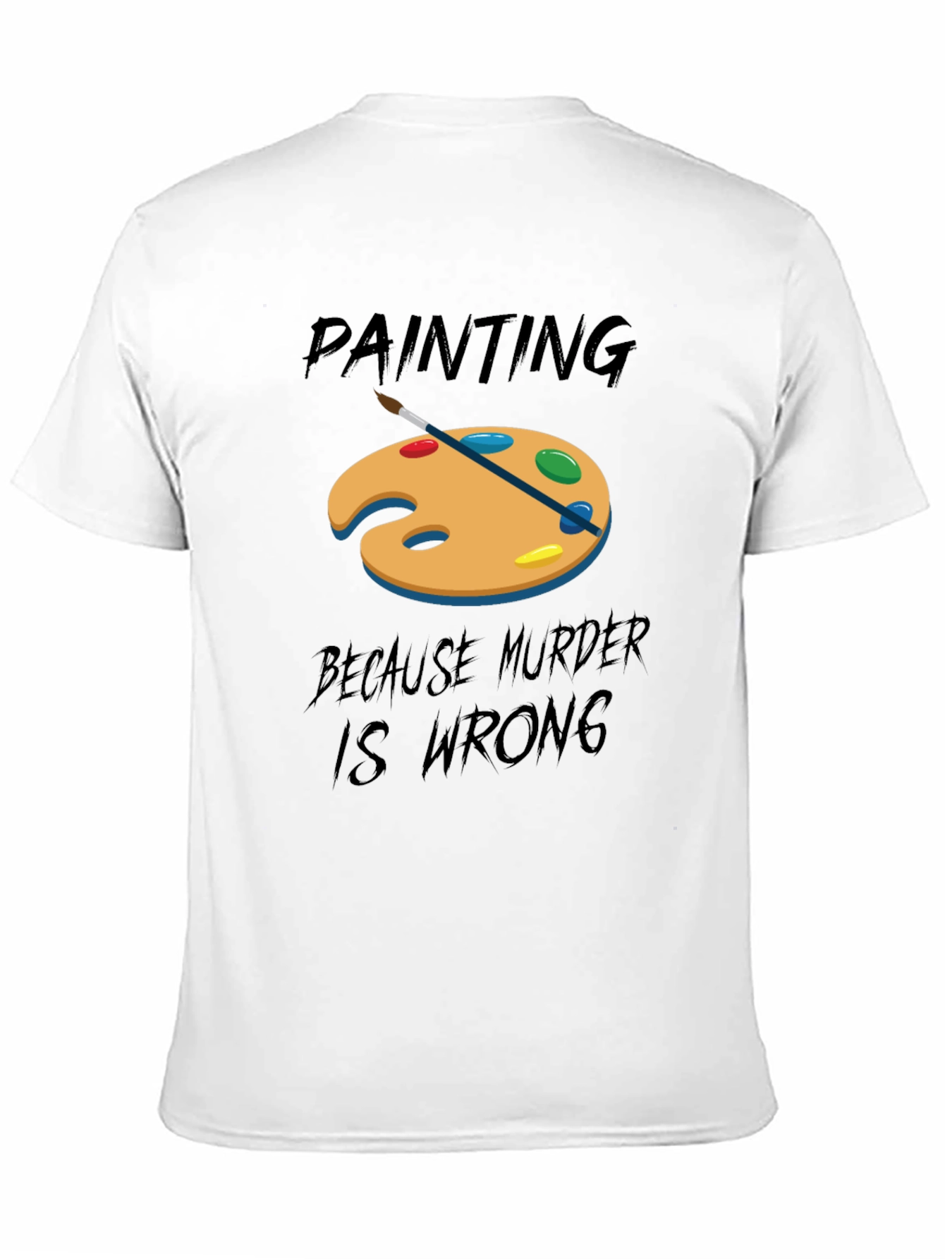 Black Painting Because Murder Is Wrong T-Shirt view 11