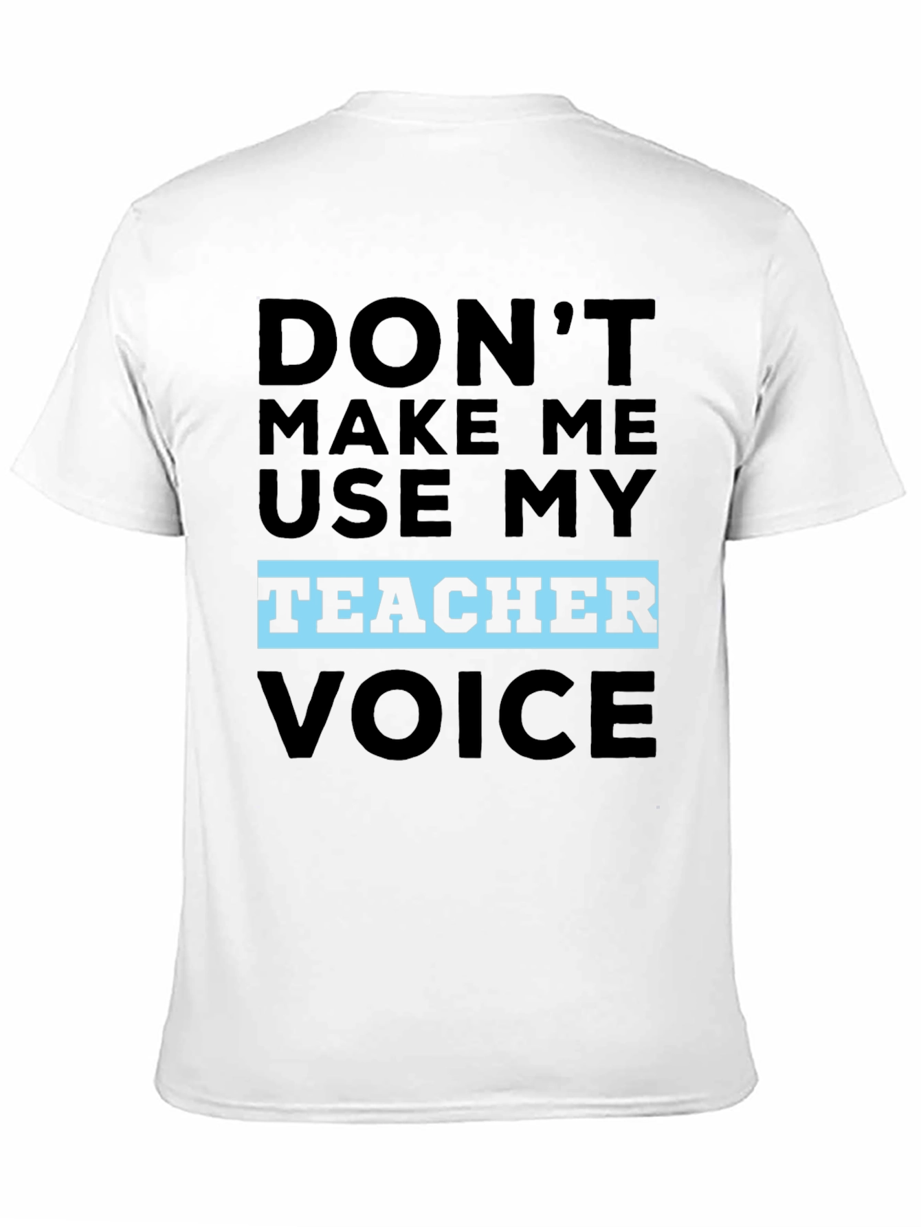 Black Don't Make Me Use My Teacher Voice T-Shirt view 11