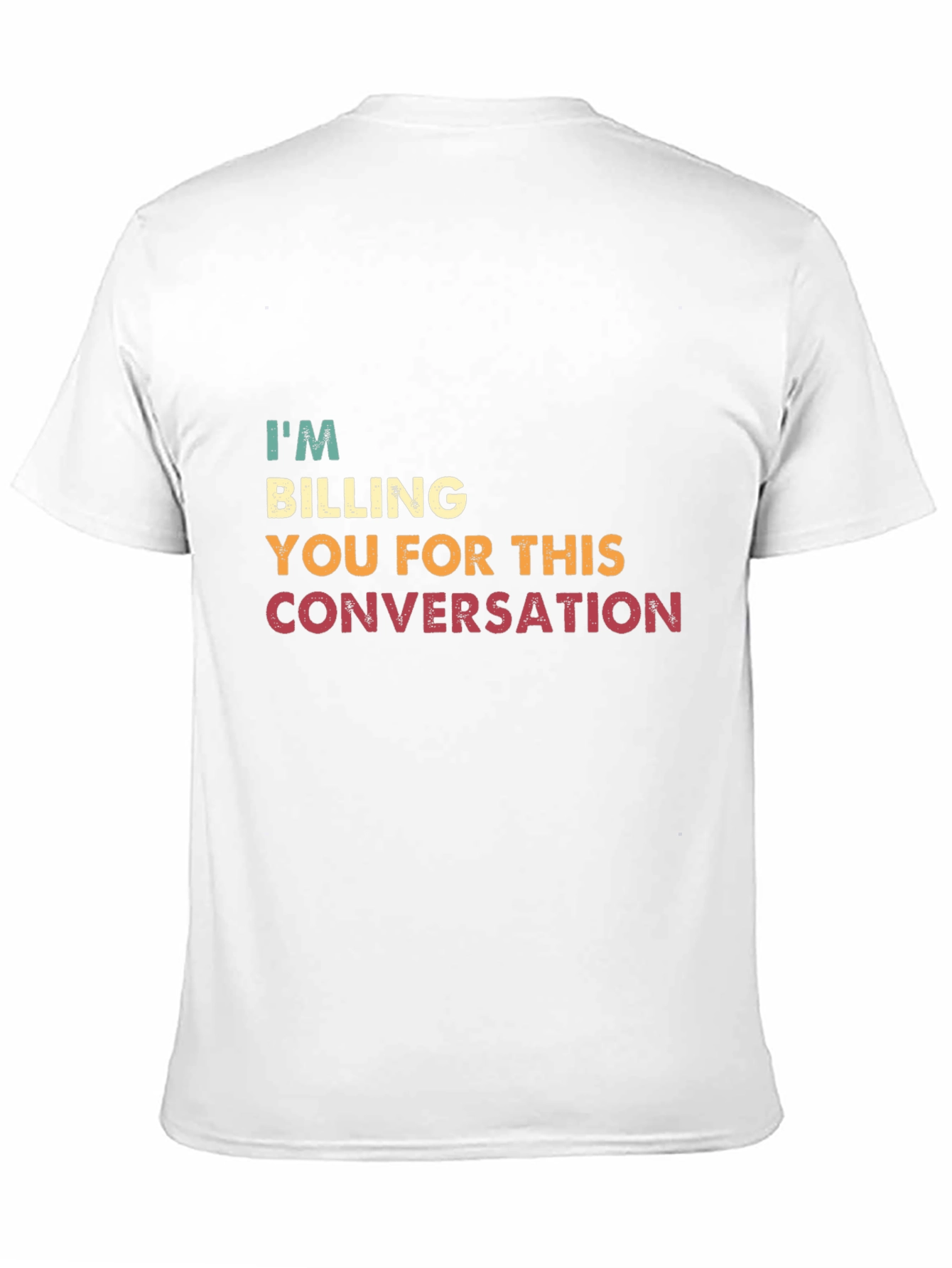 I'm Billing You for This Conversation T-Shirt - 11