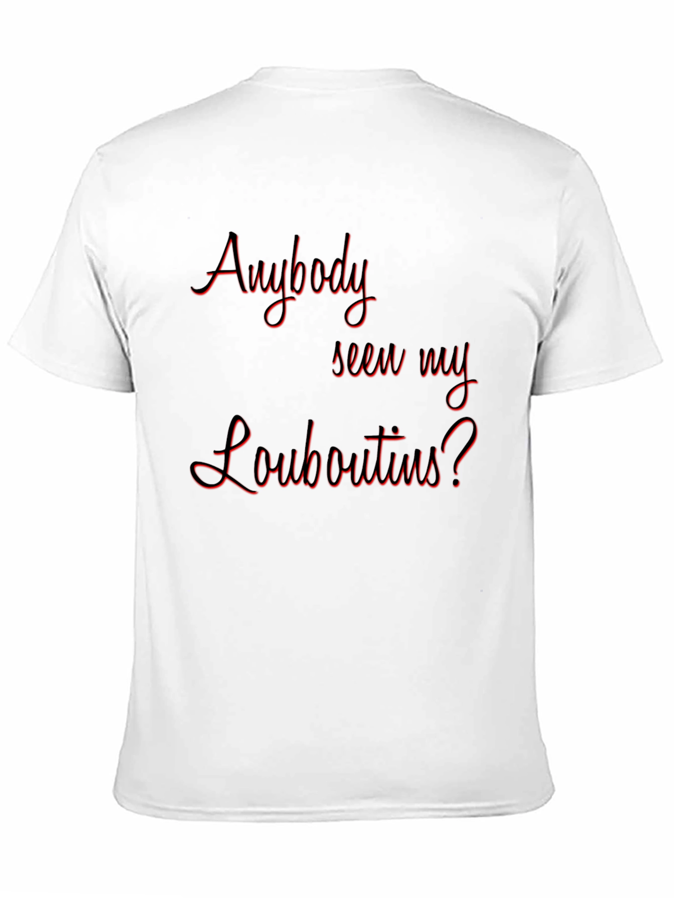 Black Anyone Seen My Louboutins? Graphic T-Shirt view 11