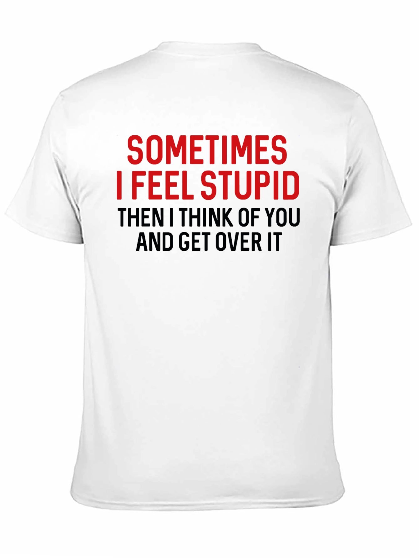 Black Funny Graphic Tee: Sometimes I Feel Stupid T-Shirt view 11