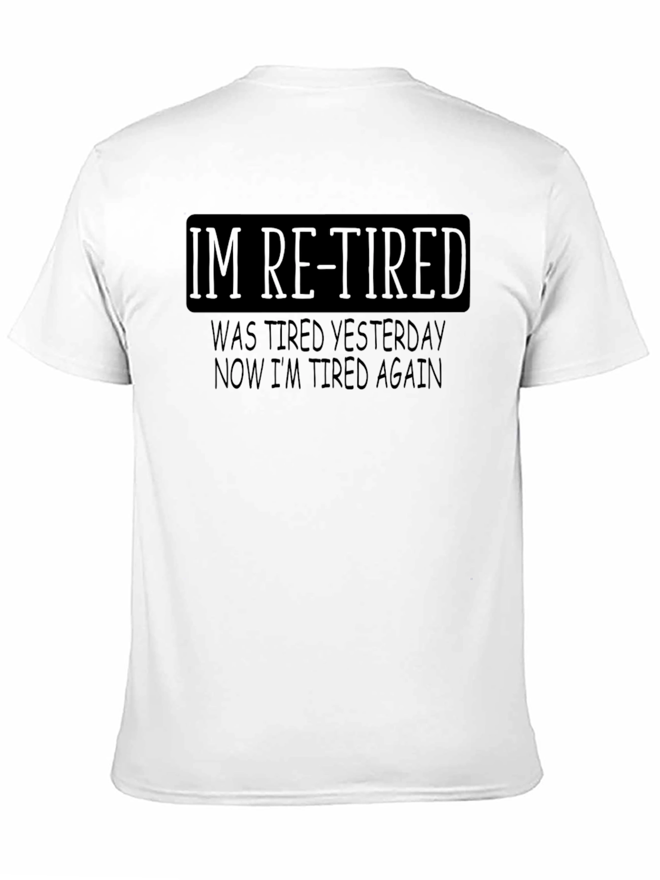 Black I'm Re-Tired Funny Sarcastic T-Shirt view 11