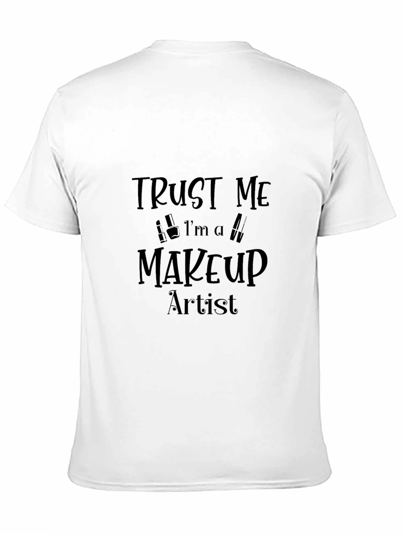 Black Trust Me I'm A Makeup Artist Black T-Shirt view 11