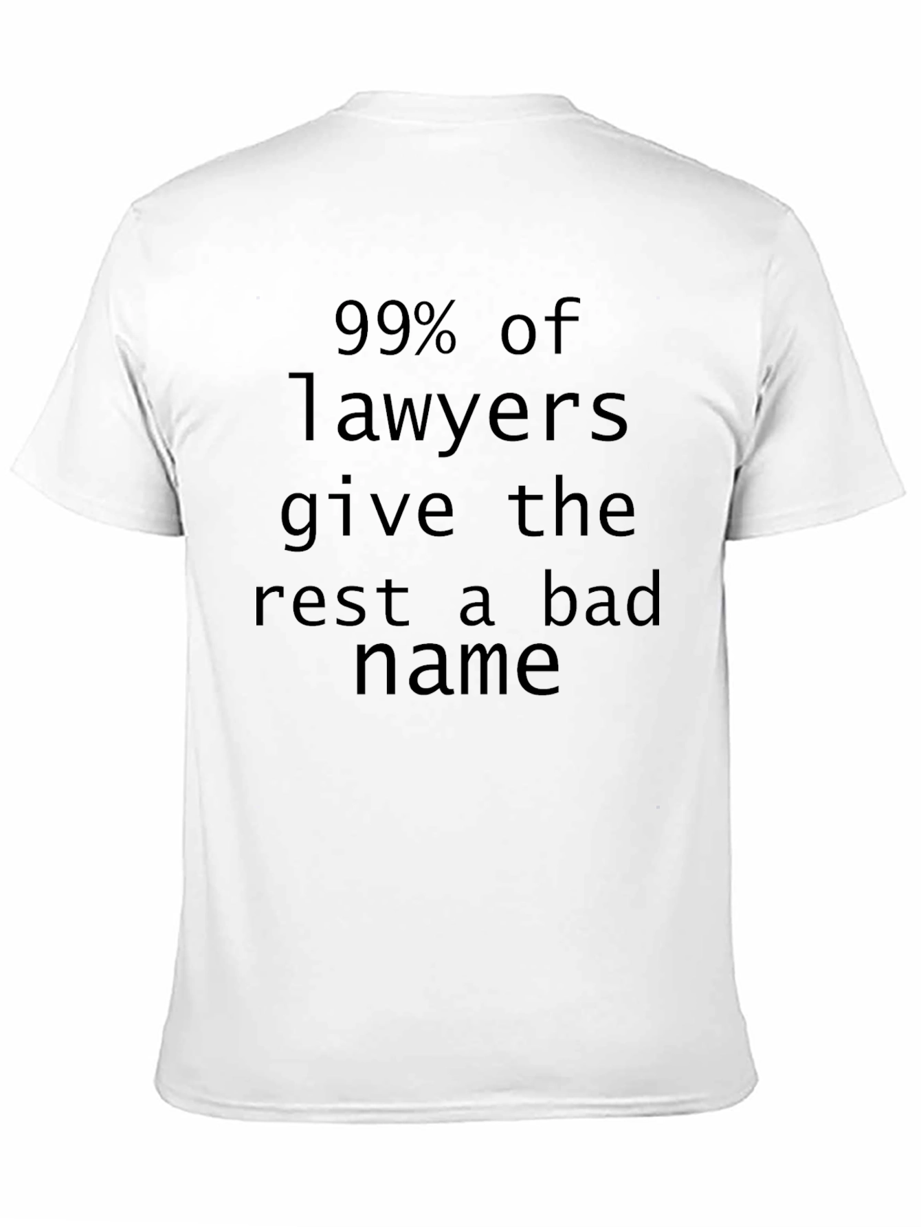 Black Funny Lawyer T-Shirt: 99% Give the Rest a Bad Name view 11