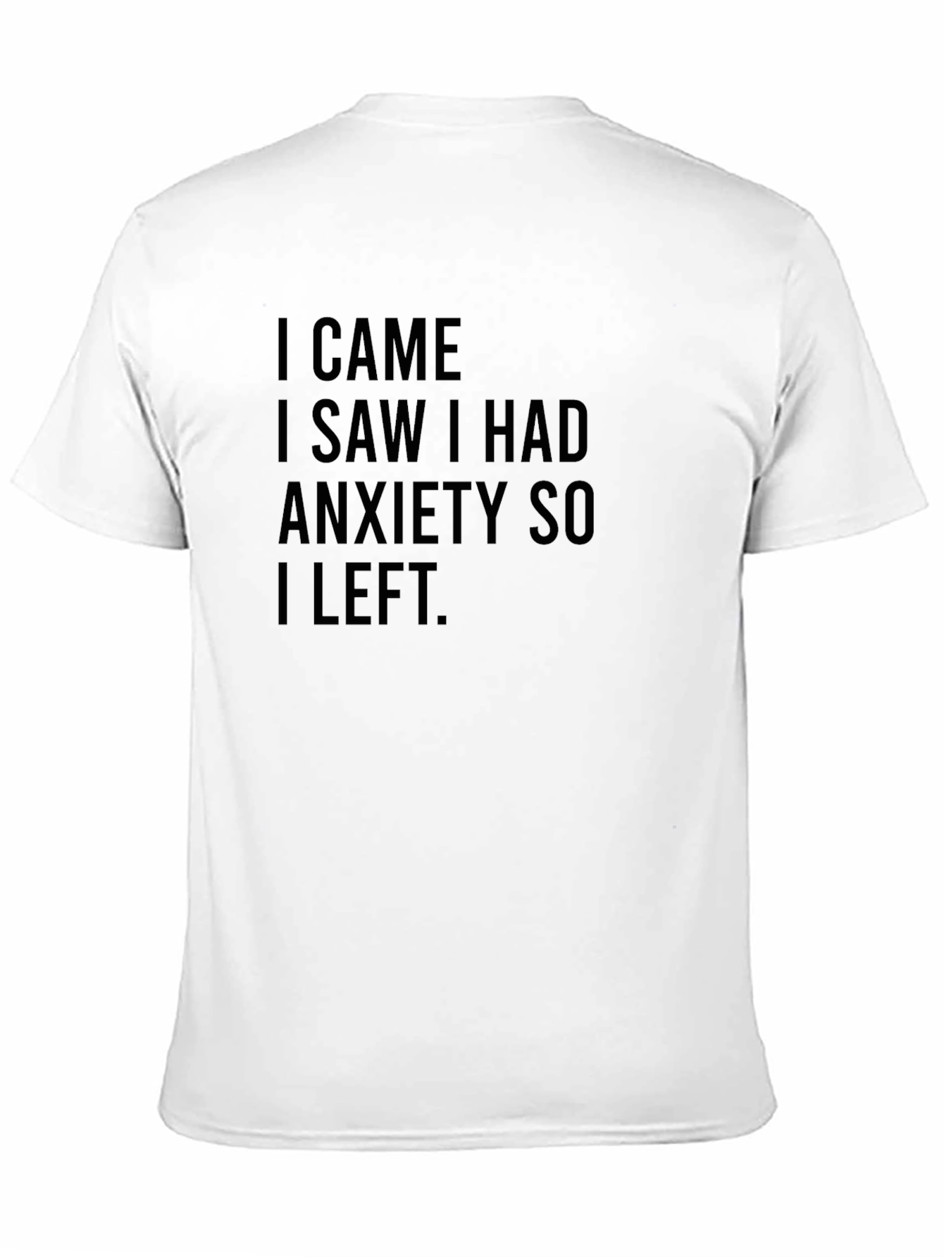 Black Anxiety T-Shirt - I Came, I Saw, I Had Anxiety So I Left - Black view 11