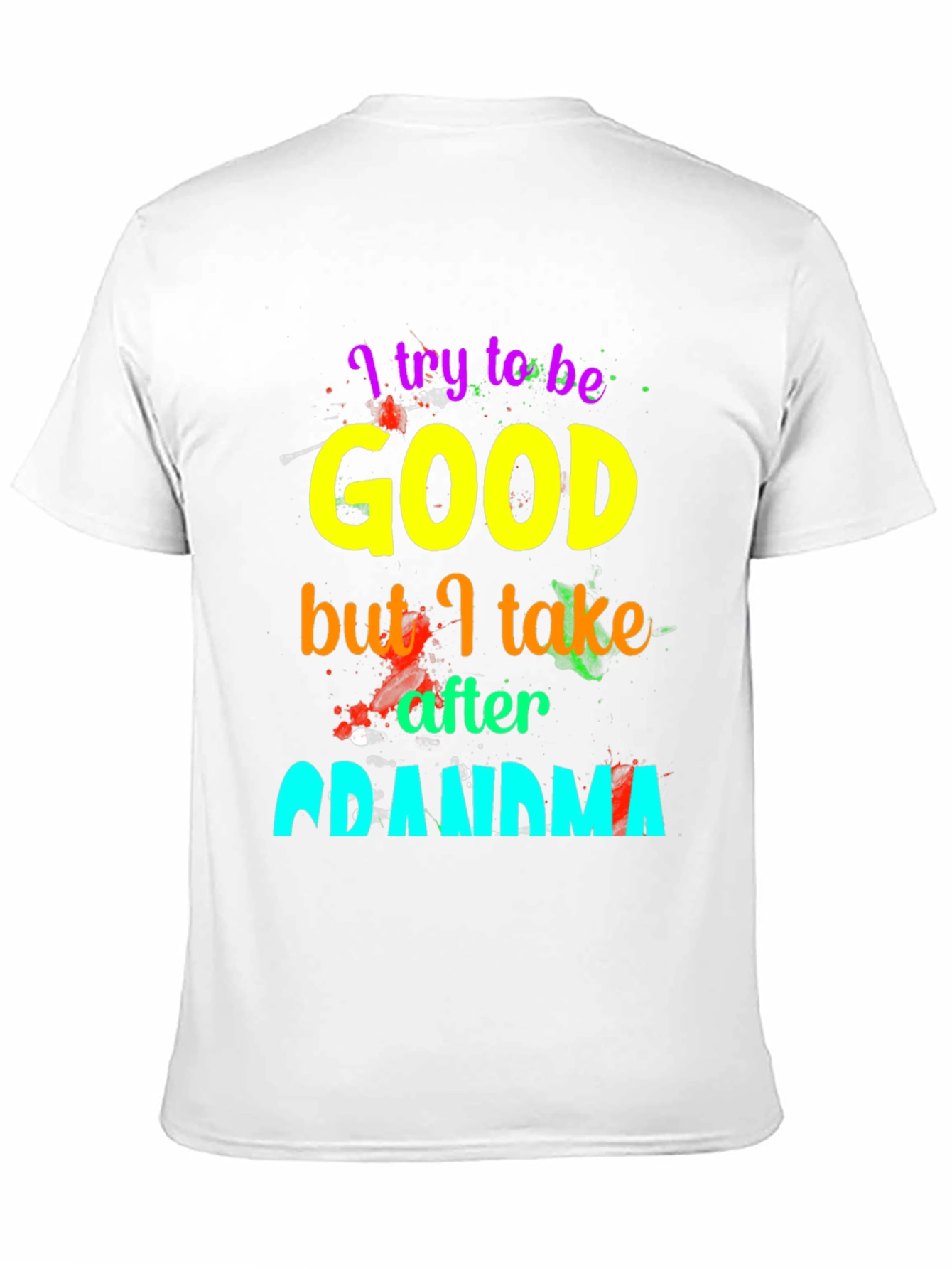I Try To Be Good, Grandma T-Shirt - 11