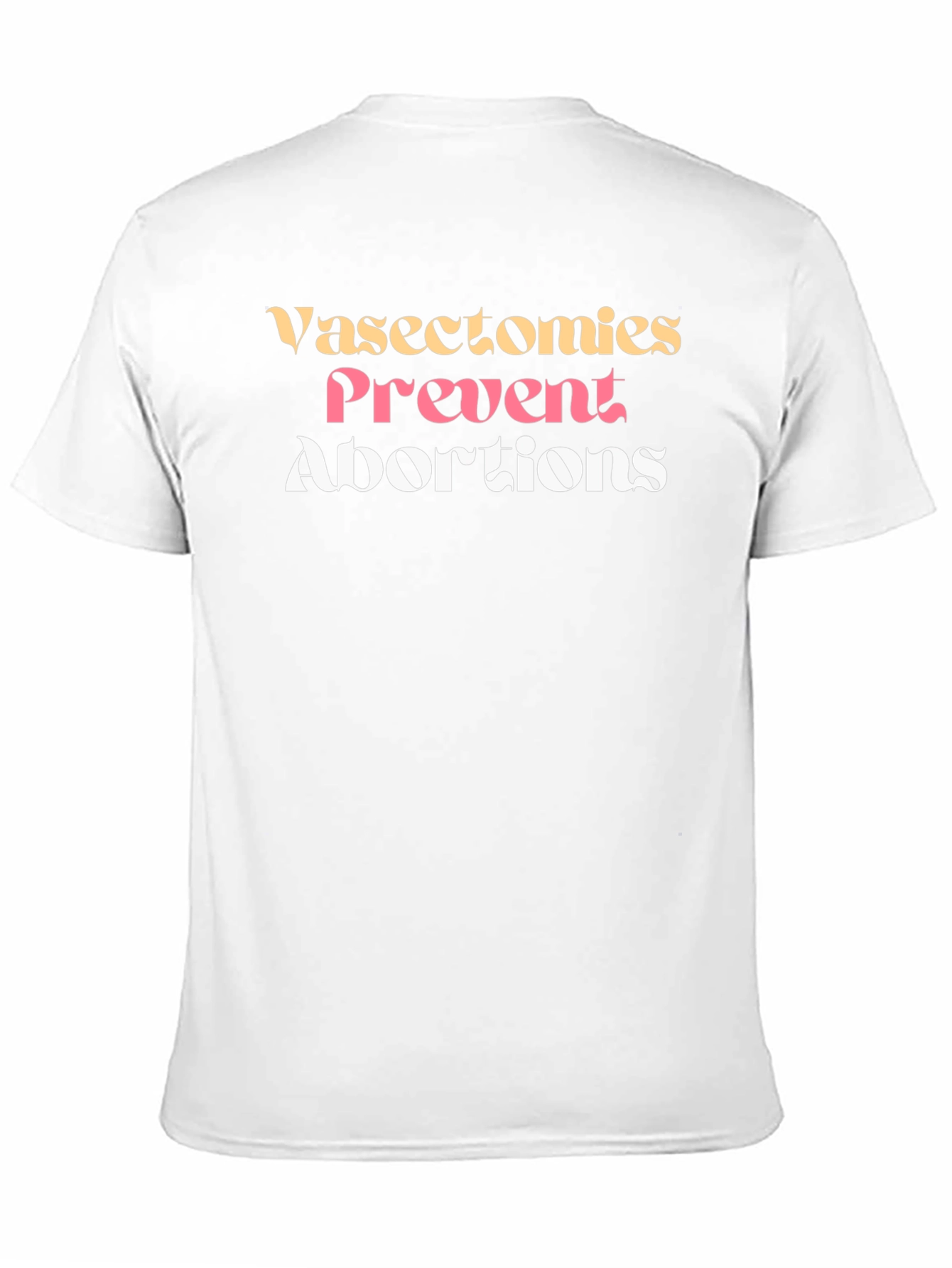 Vasectomies Prevent Abortions Graphic Tee - 11