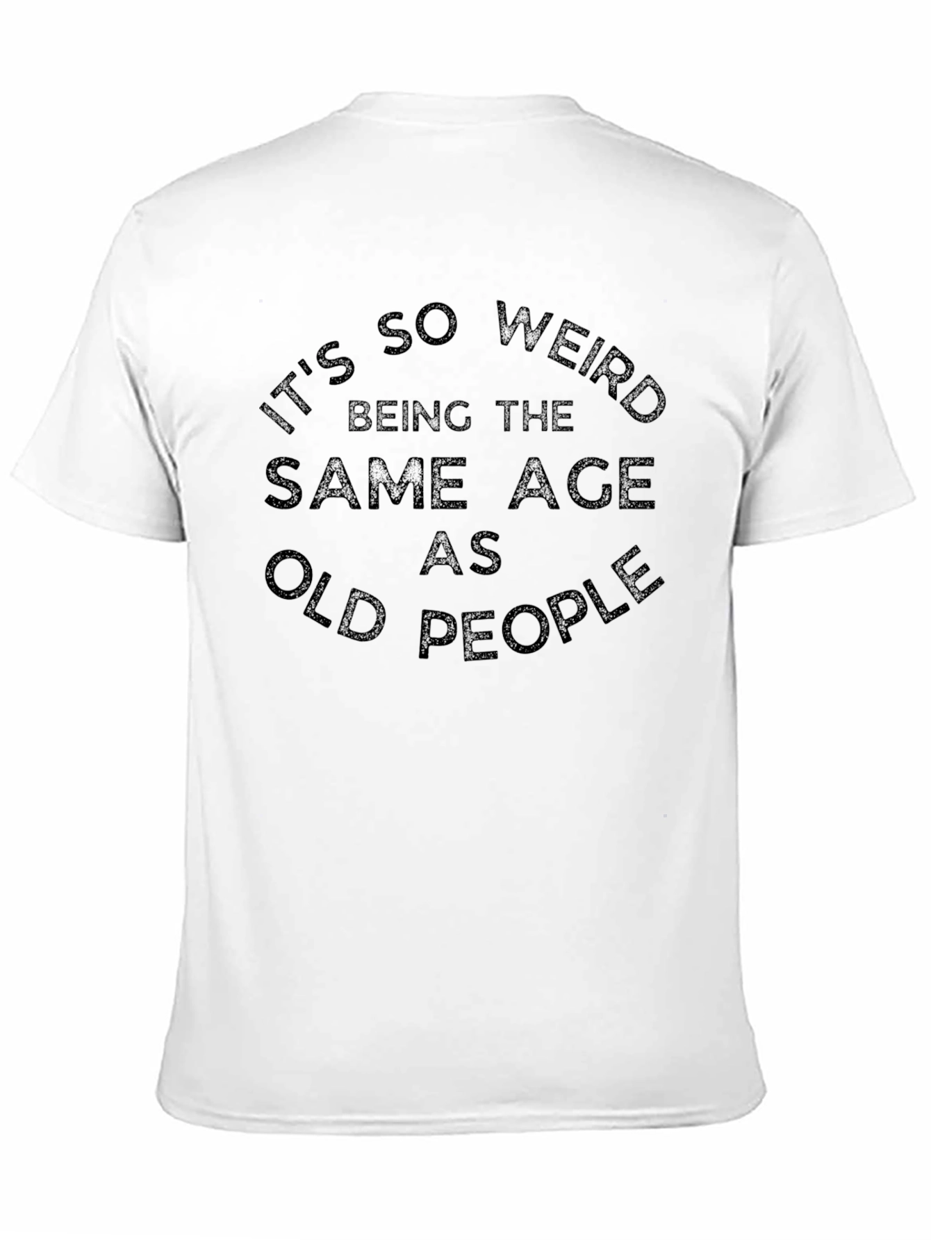 Black It's So Weird Being the Same Age As Old People T-Shirt view 11