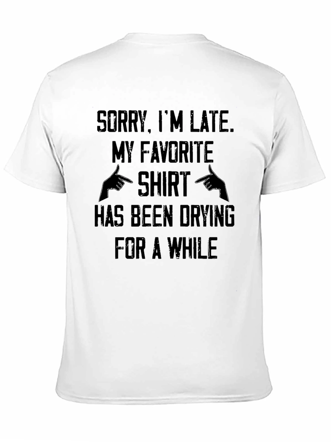 Black Funny Sorry I'm Late T-Shirt - Favorite Shirt Drying Excuse view 11