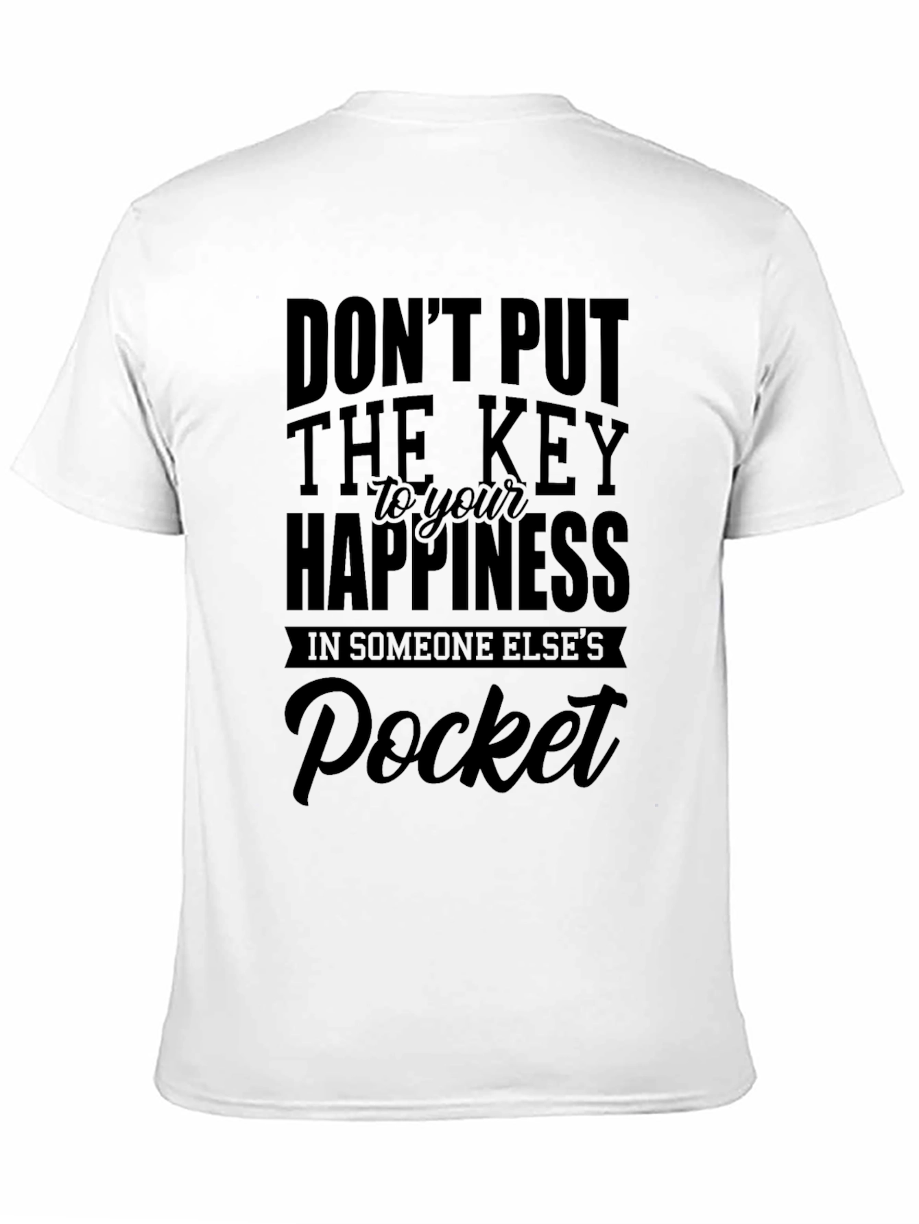 Black Don't Put the Key to Your Happiness in Someone Else's Pocket T-Shirt view 11