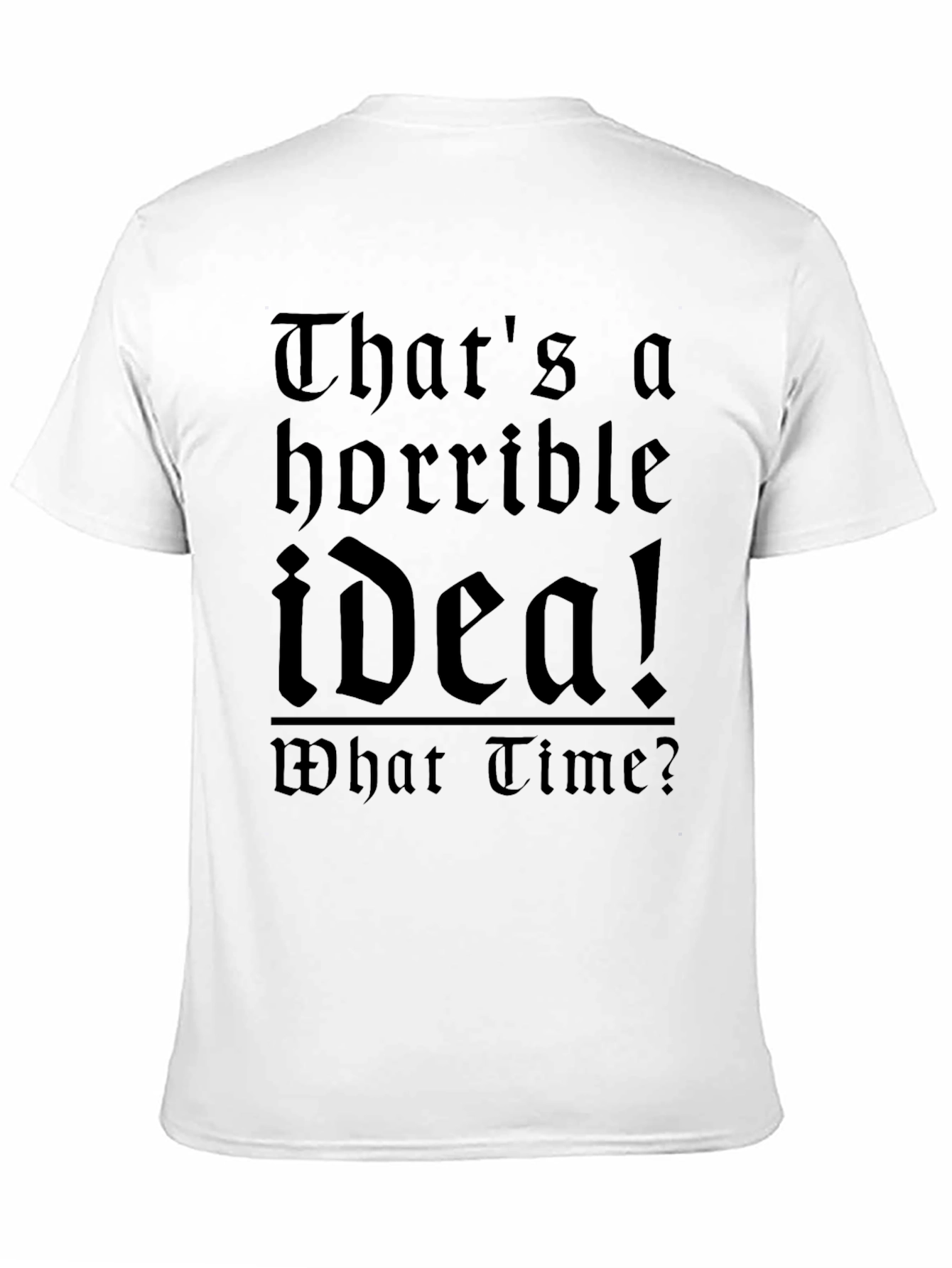 Black Horrible Idea T-Shirt - Funny Sarcastic Tee view 11