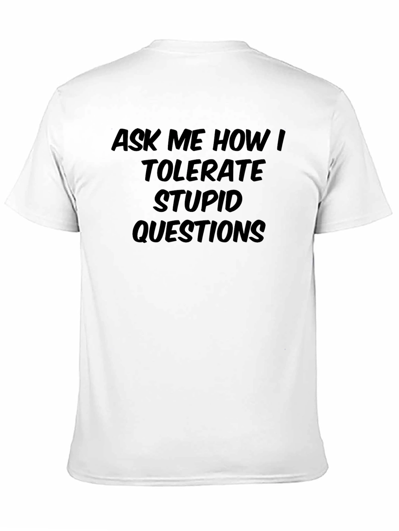 Black Ask Me How I Tolerate Stupid Questions - Black T-Shirt view 11