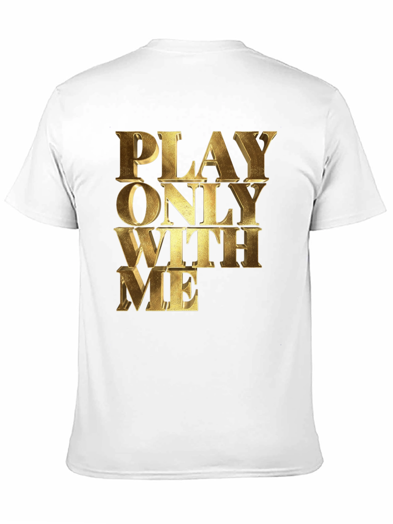 Black Play Only With Me Gold Text Black T-Shirt view 11