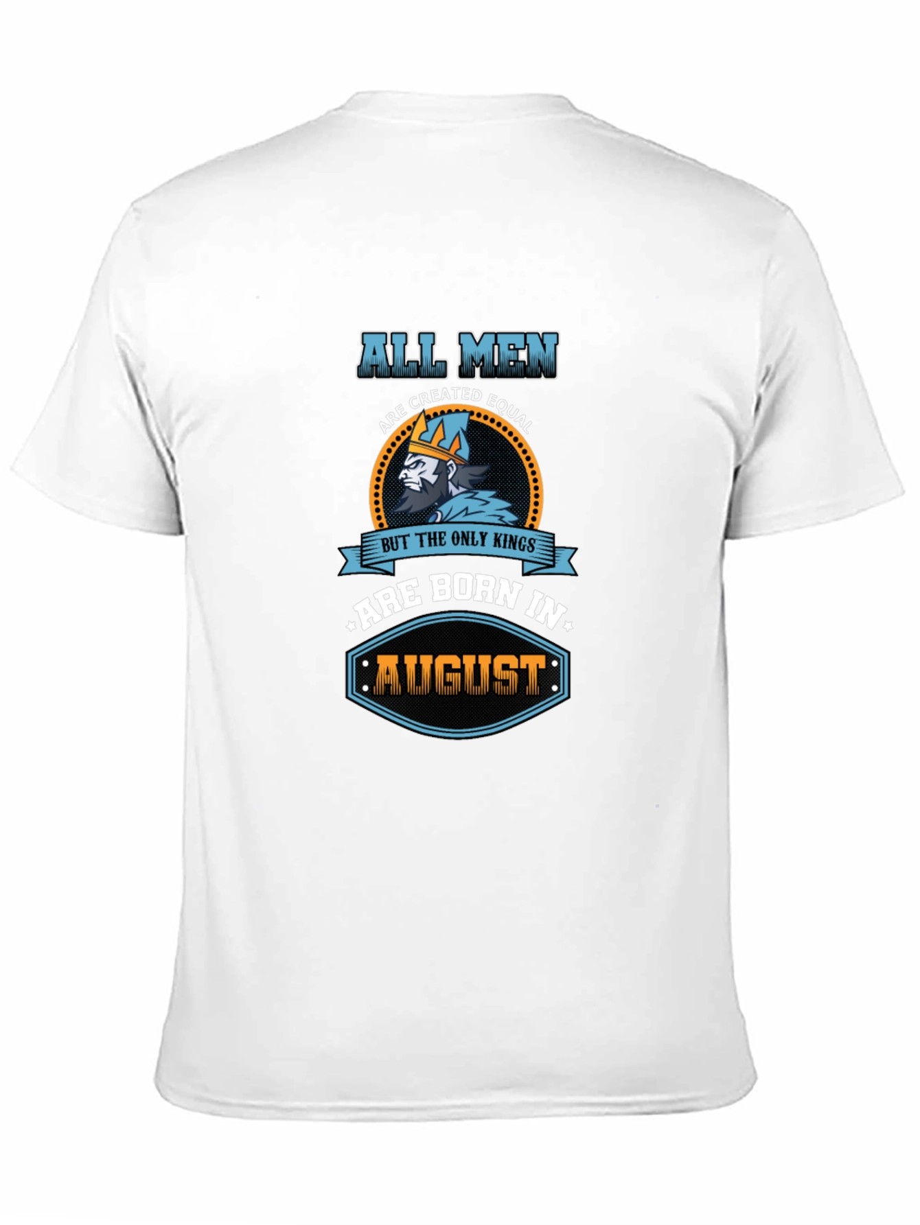 All Men Are Created Equal Kings Born In August T-Shirt - 11