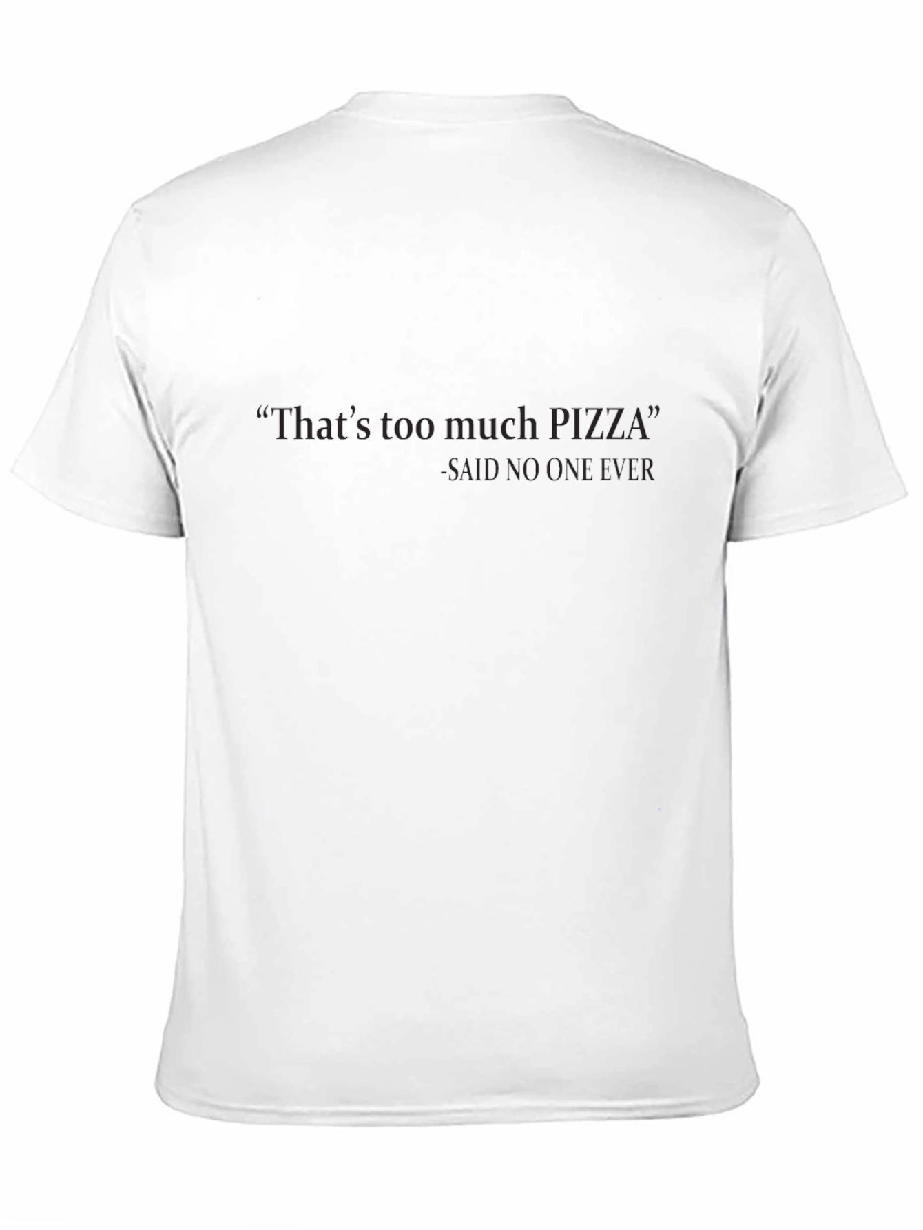Black Funny Pizza T-Shirt: 'That's Too Much Pizza' - Never! view 11