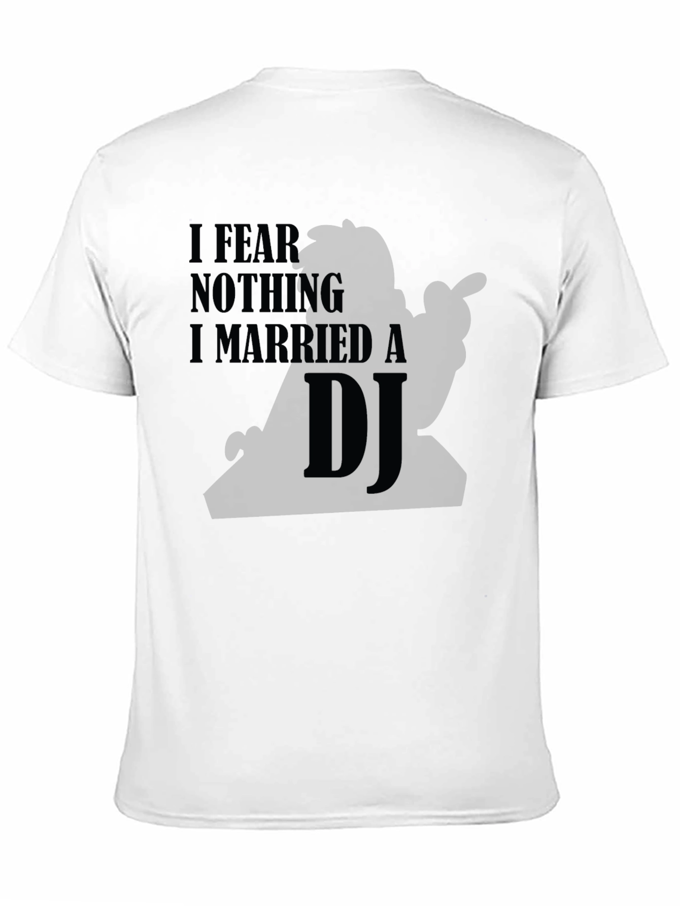Black I Fear Nothing I Married a DJ Black T-Shirt view 11