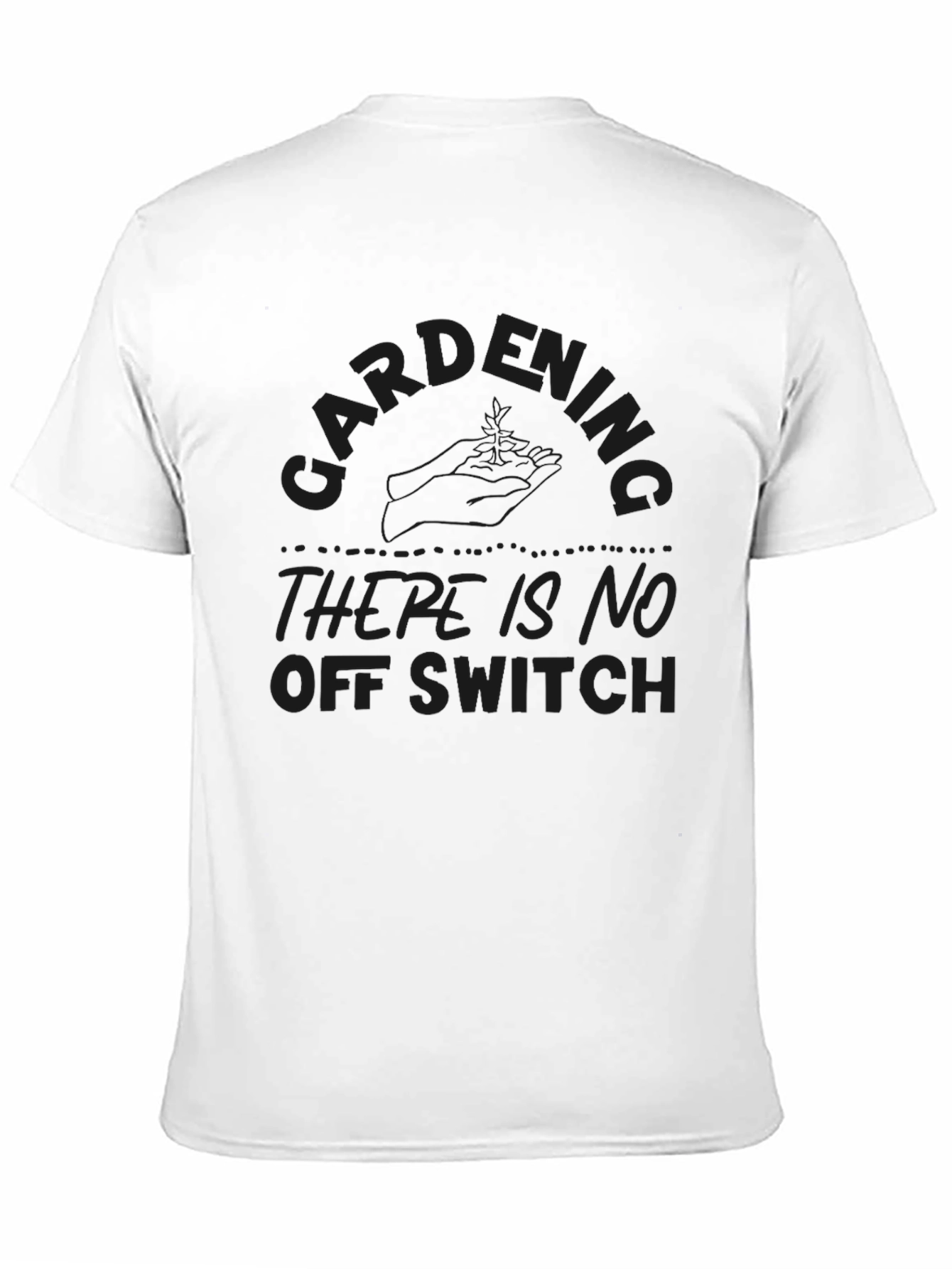 Black Gardening - There Is No Off Switch T-Shirt view 11
