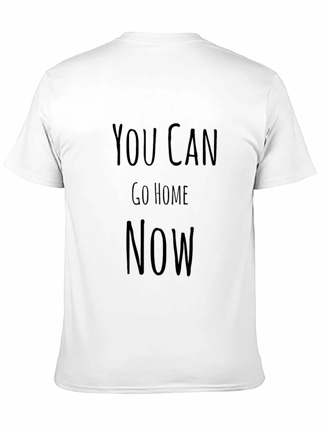 Black You Can Go Home Now Funny T-Shirt view 11