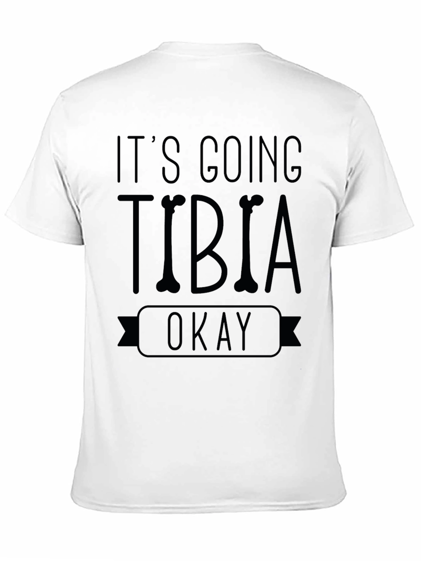 Black It's Going Tibia Okay T-Shirt - Funny Bone Pun Tee view 11