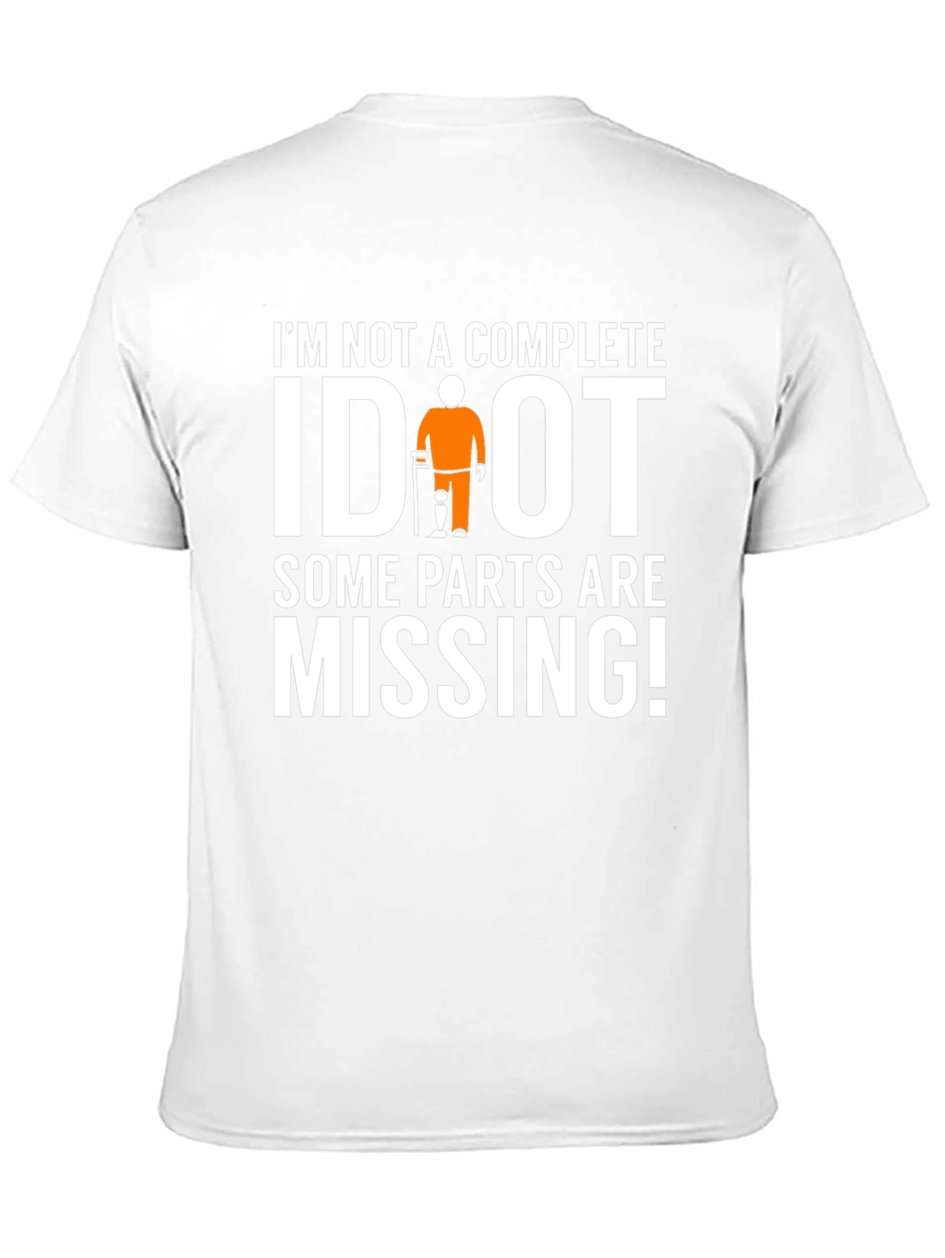 Black I'm Not Complete IDIOT Funny Missing Parts T-Shirt view 11