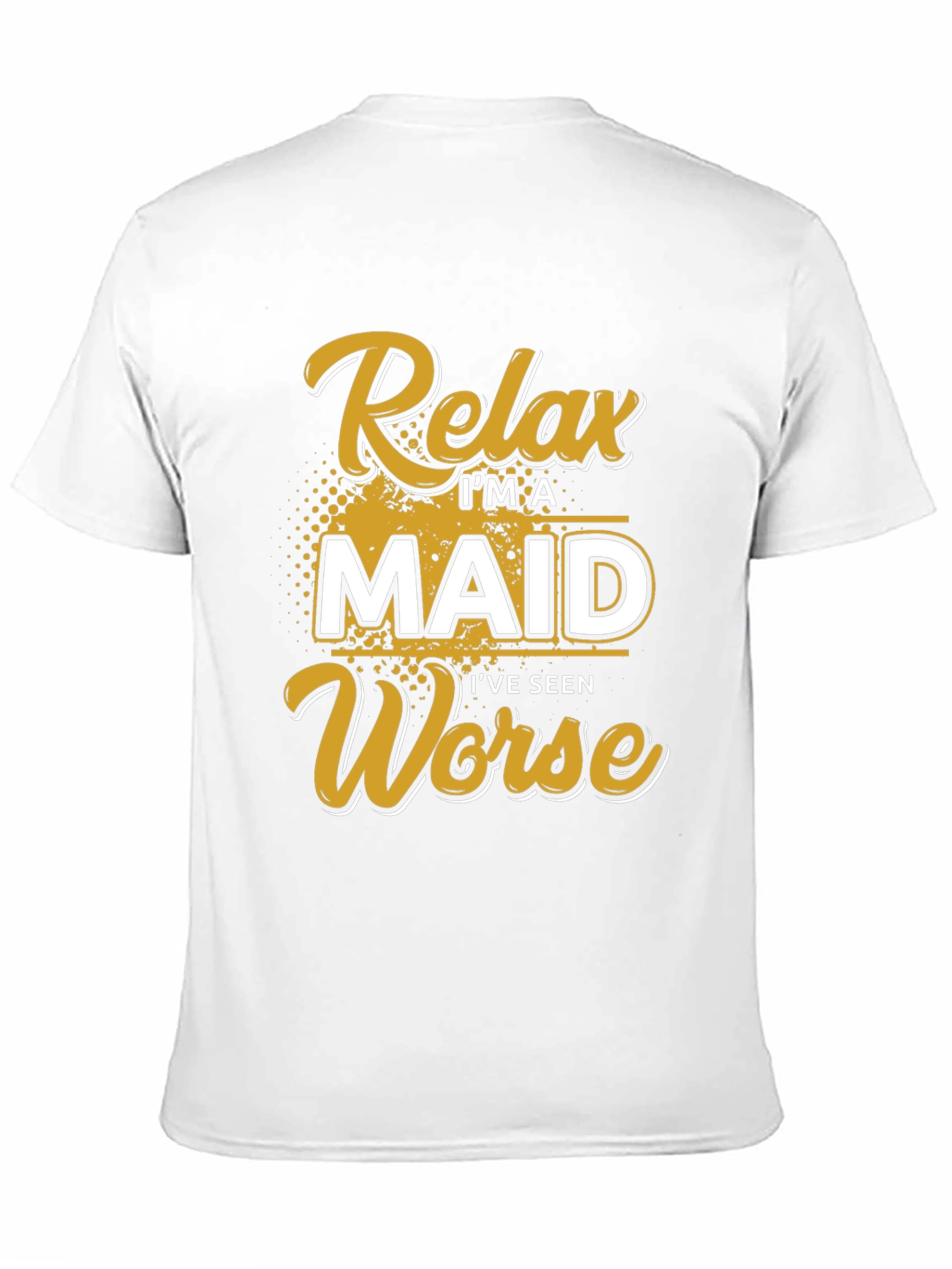 Black Relax I'm A Maid I've Seen Worse T-Shirt view 11