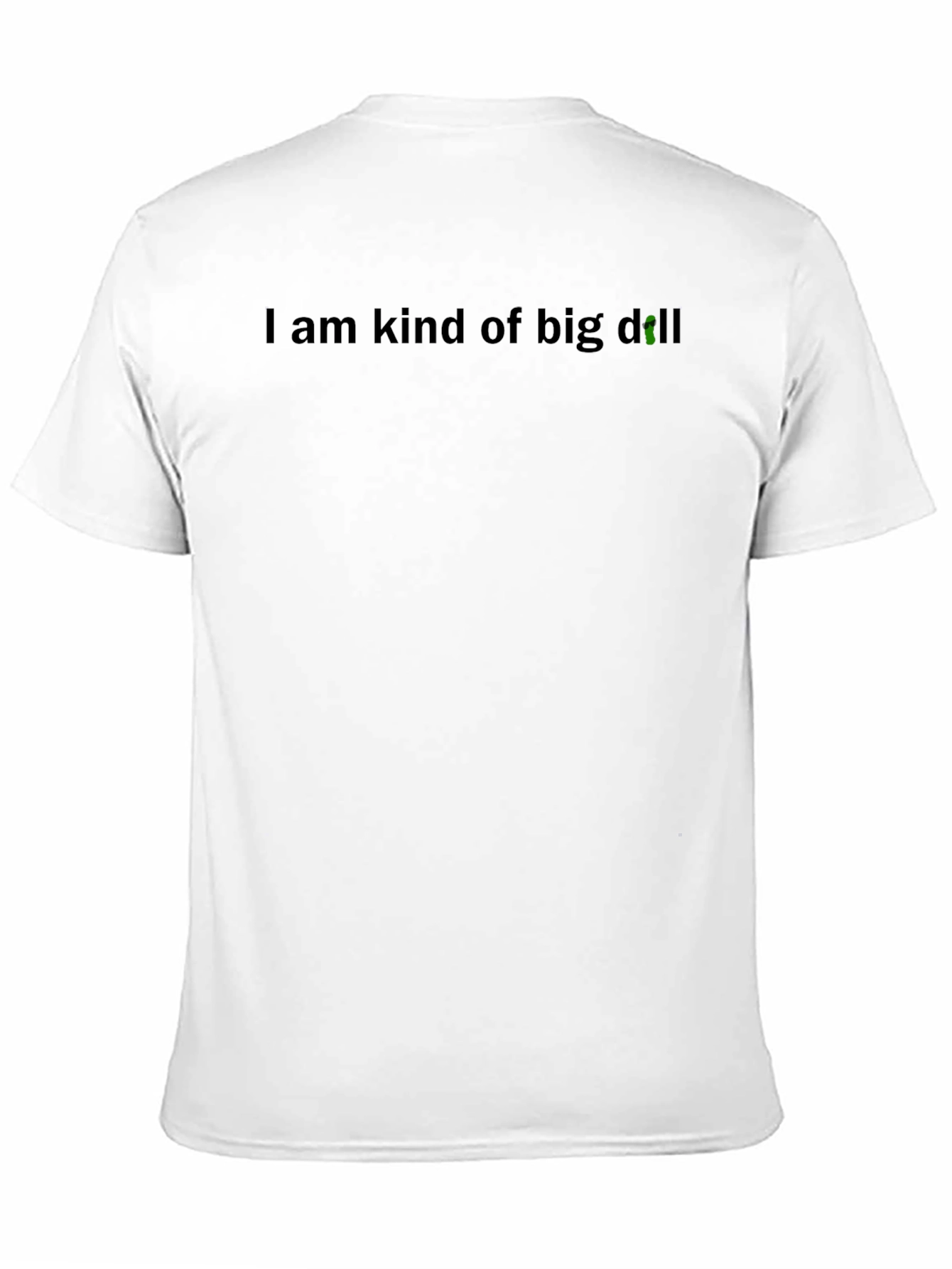 Black I Am Kind of Big Dill T-Shirt view 11