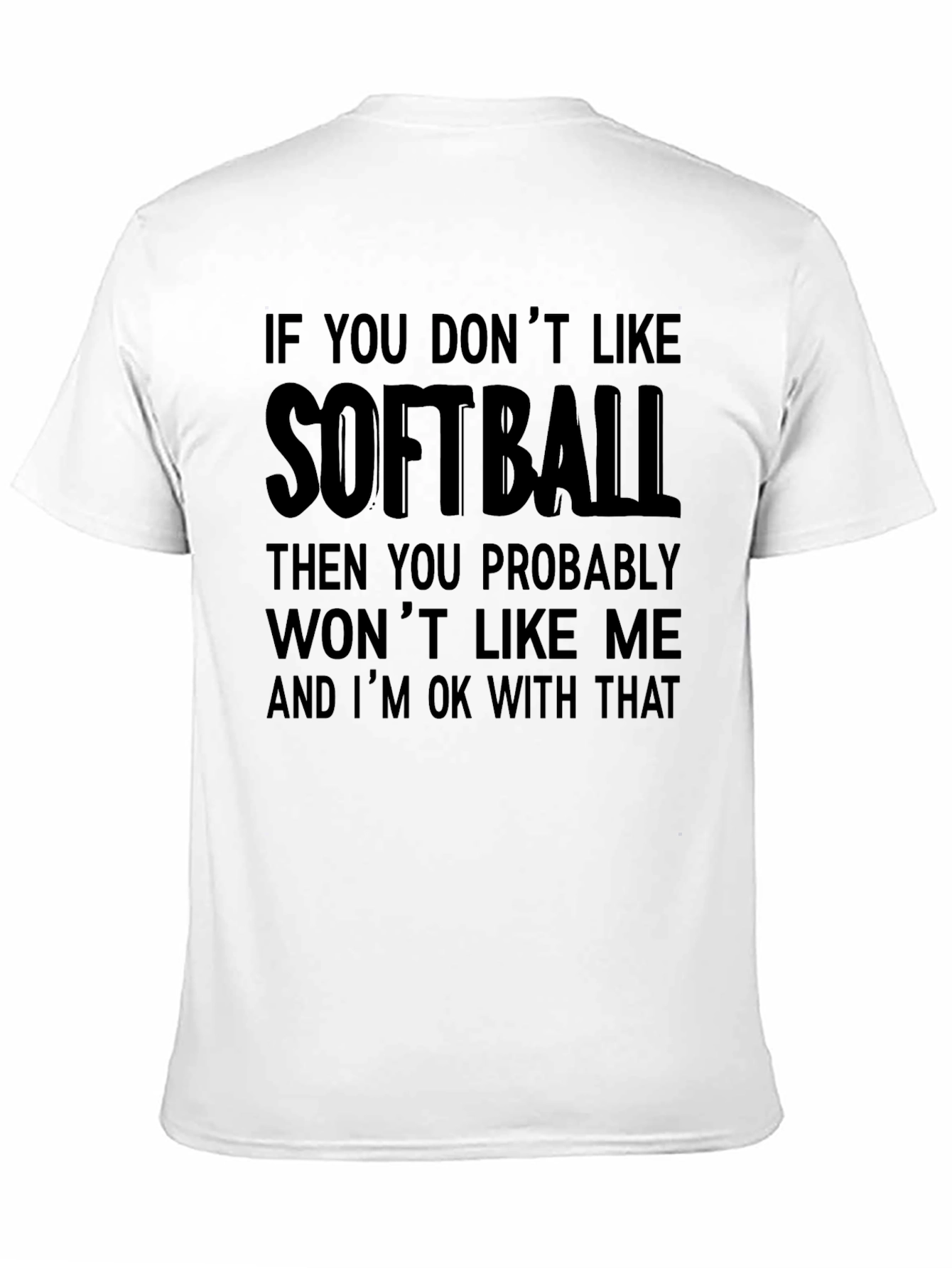 Black Softball T-Shirt: If You Don't Like It, That's Ok! view 11