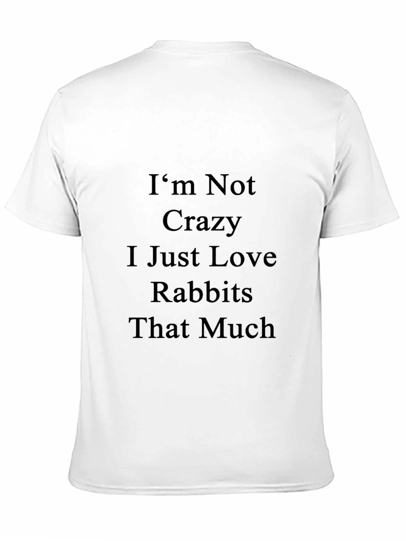 Black Rabbit Lover T-Shirt - I'm Not Crazy, I Love Rabbits! view 11