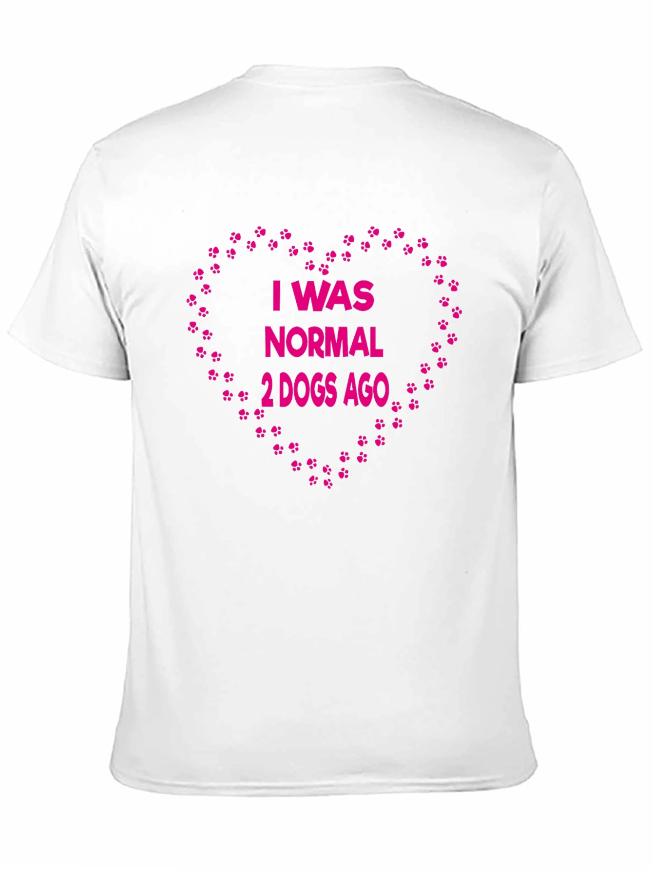 I Was Normal 2 Dogs Ago T-Shirt - 11