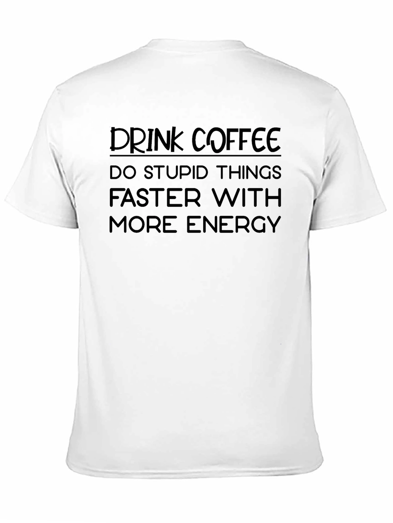 Black Drink Coffee Do Stupid Things T-Shirt view 11