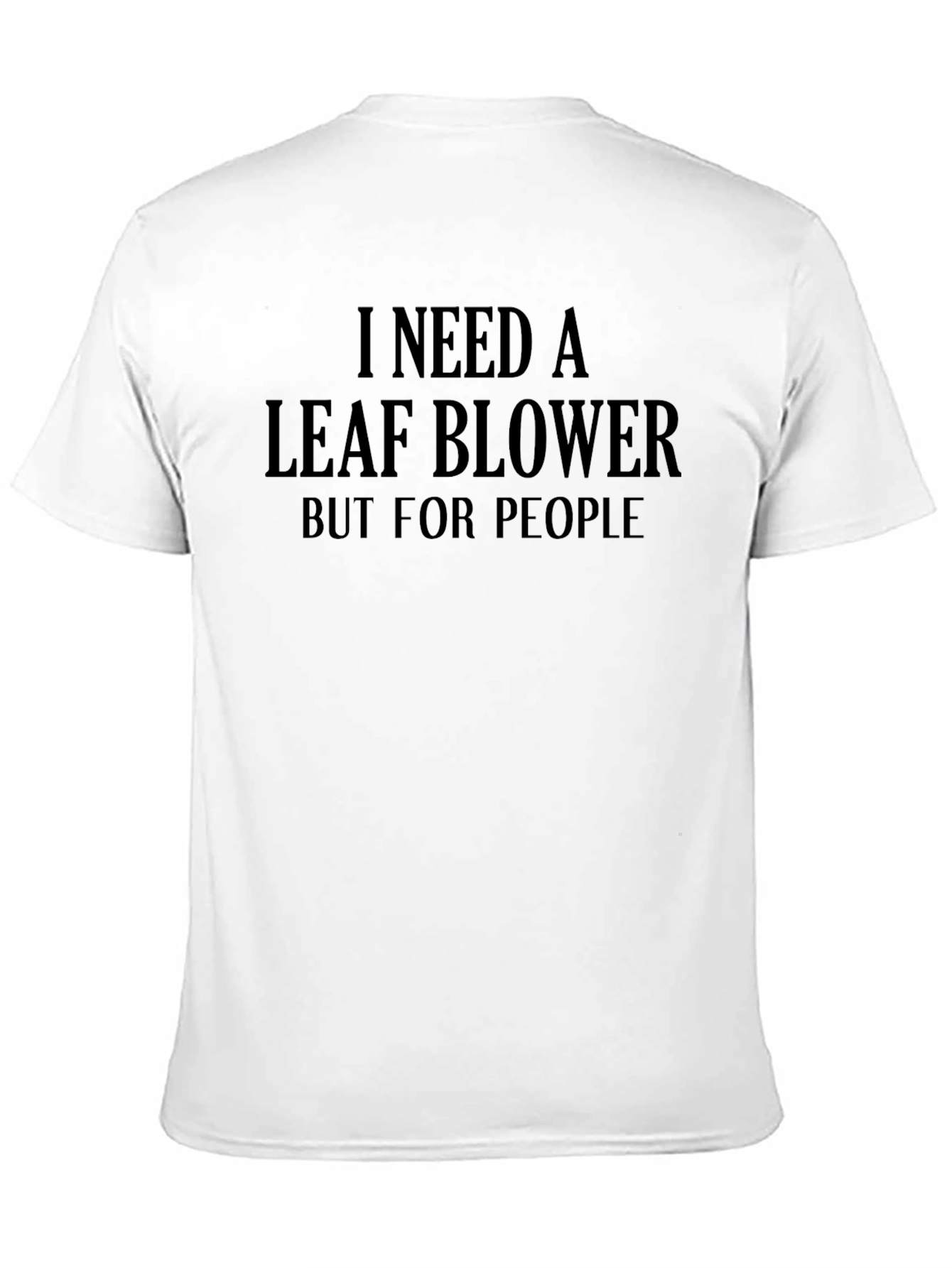 Black I Need A Leaf Blower Funny T-Shirt view 11