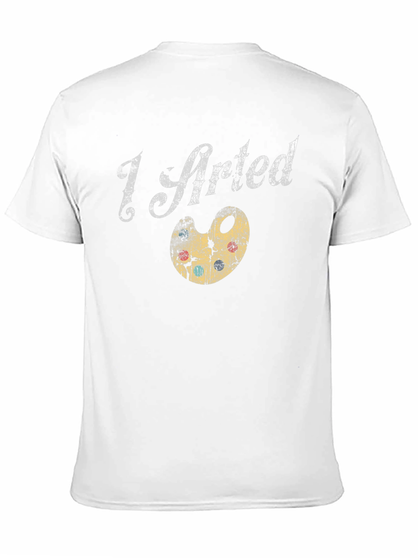 I Arted T-Shirt - Artsy Graphic Tee - 11