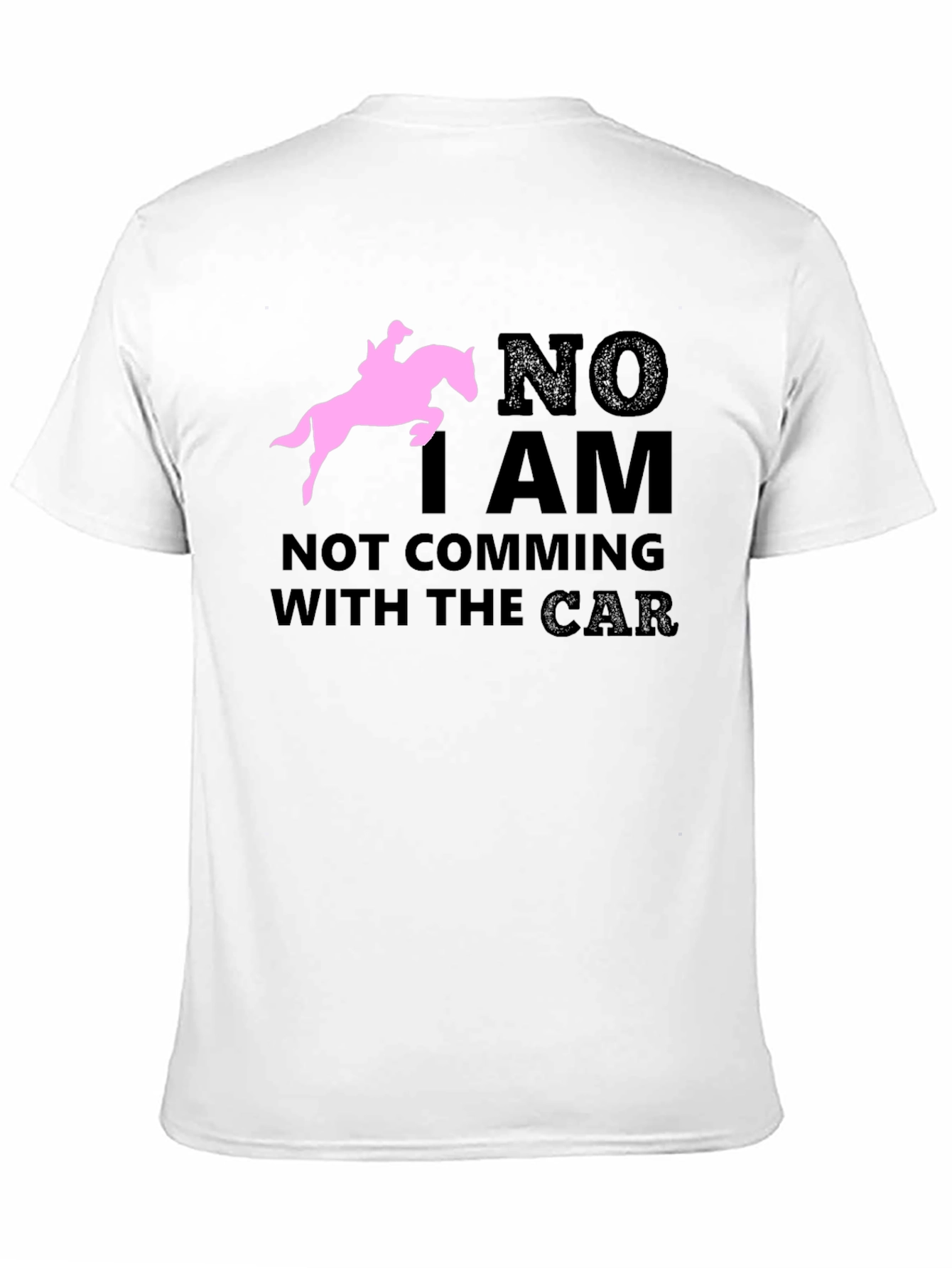 Black Equestrian T-Shirt: "NO I AM NOT COMING WITH THE CAR" Horse Lover Tee view 11