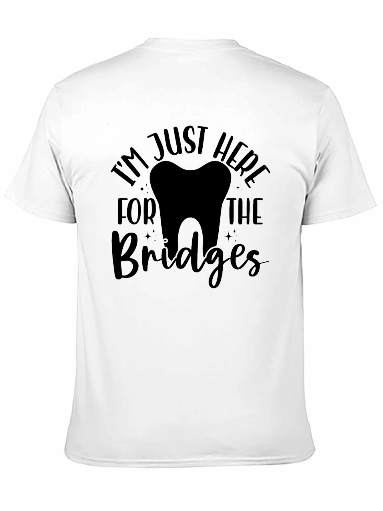 Black Dentist Humor Graphic T-Shirt - I'm Just Here for the Bridges view 11