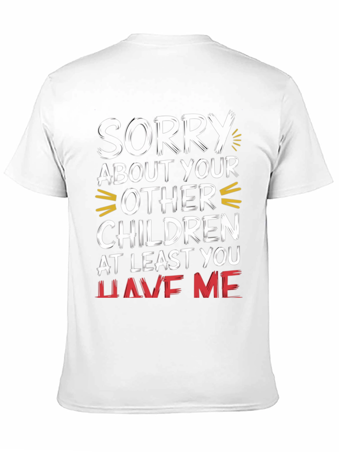 Black Funny Sorry About Your Other Children Graphic T-Shirt view 11