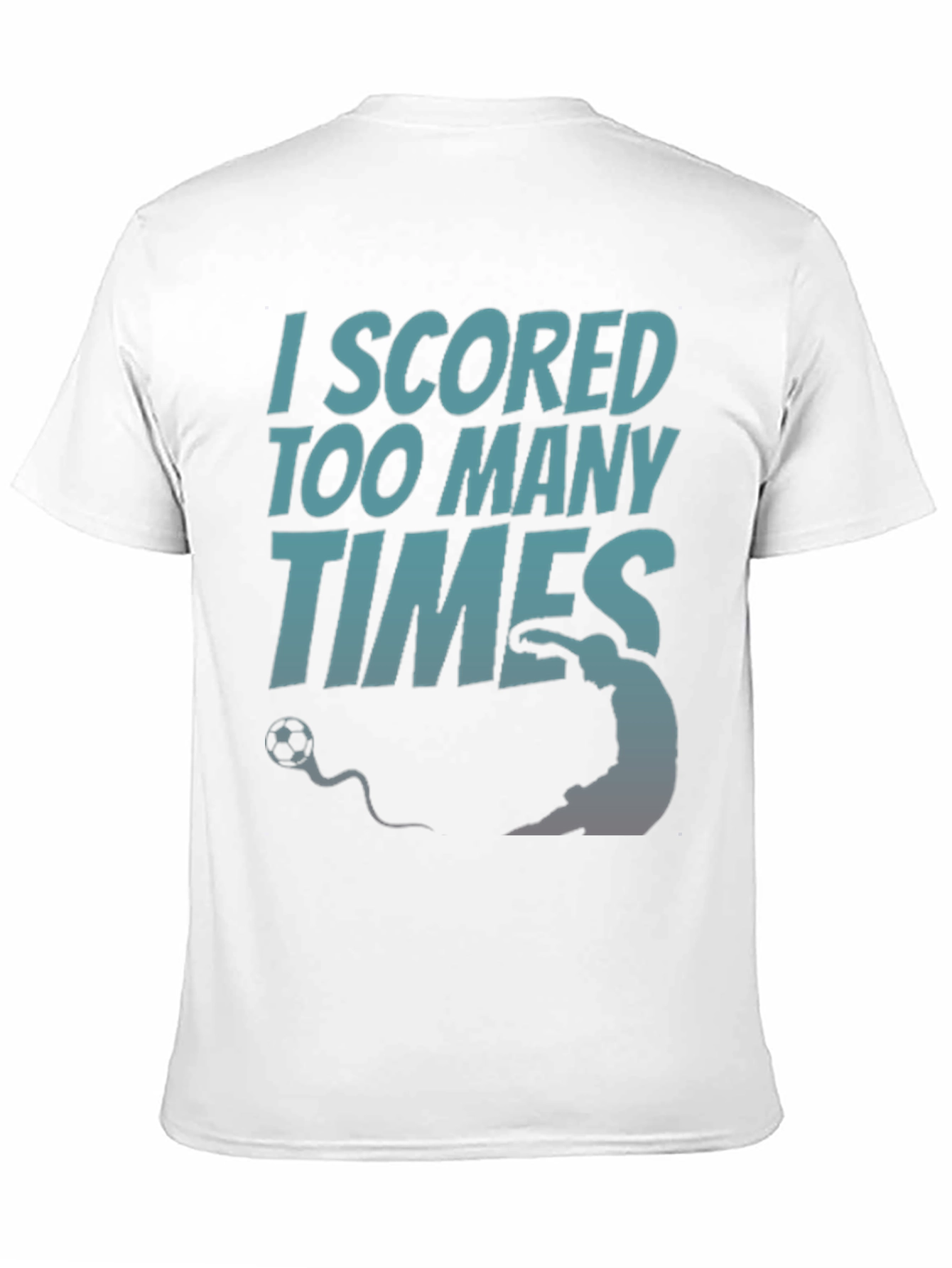 Black I Scored Too Many Times T-Shirt - Soccer Humor Tee view 11