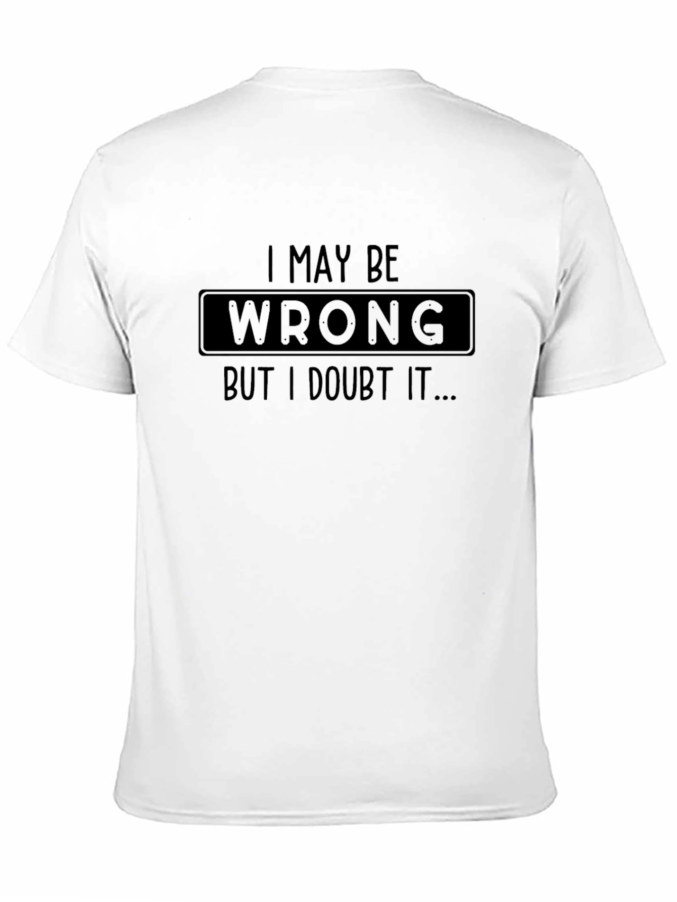 Black I May Be Wrong, But I Doubt It T-Shirt view 11