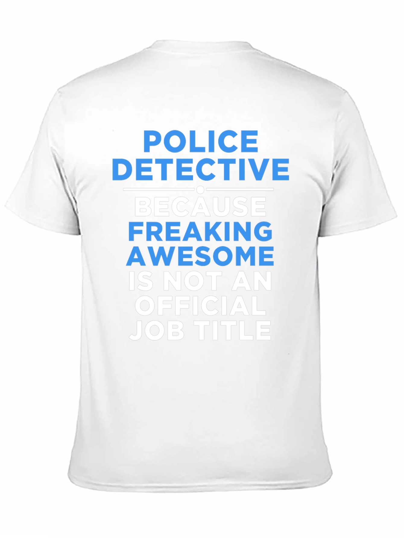 Black Police Detective T-Shirt: Because Freaking Awesome Isn't A Job Title view 11